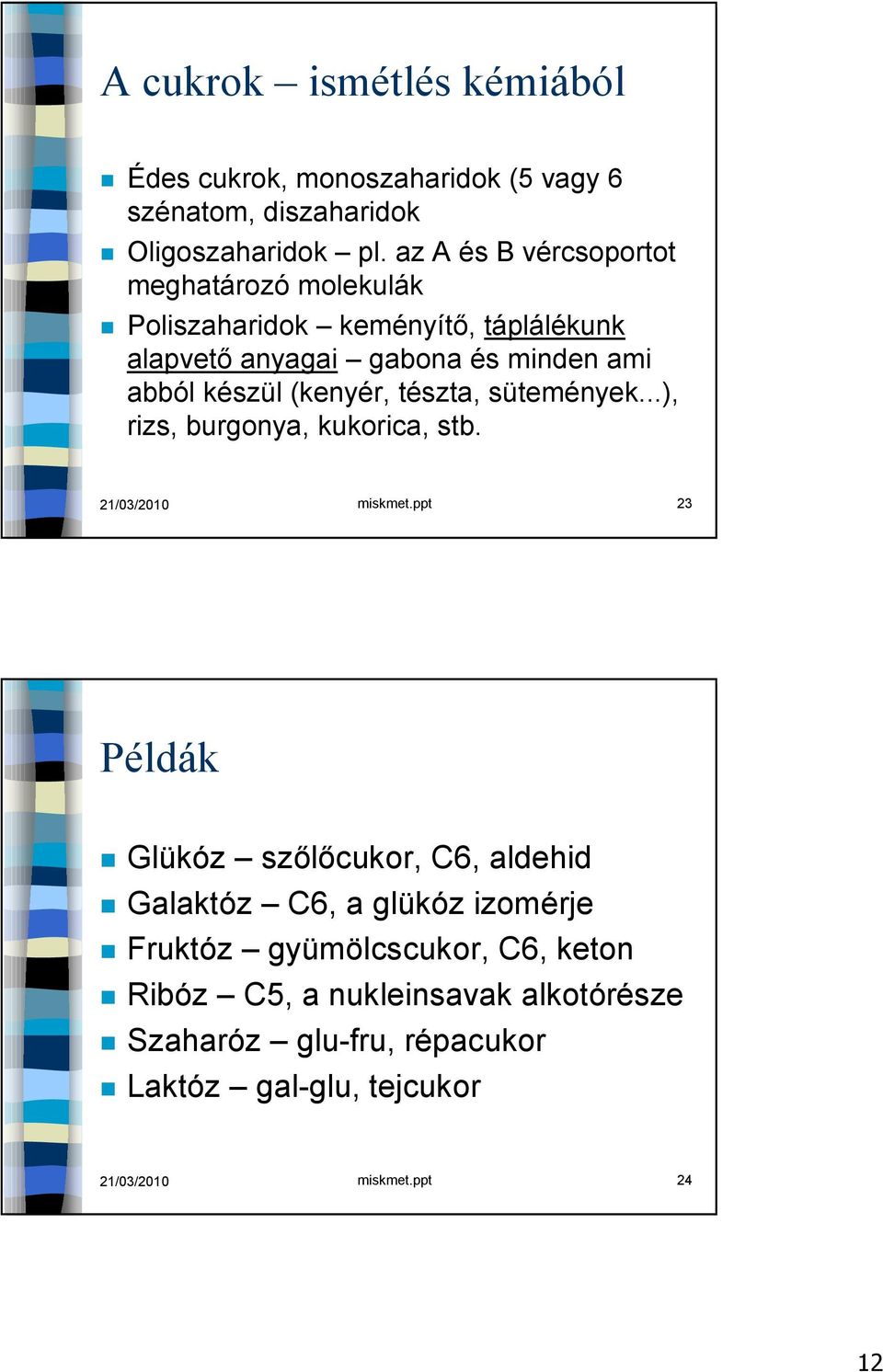 (kenyér, tészta, sütemények...), rizs, burgonya, kukorica, stb. 21/03/2010 miskmet.