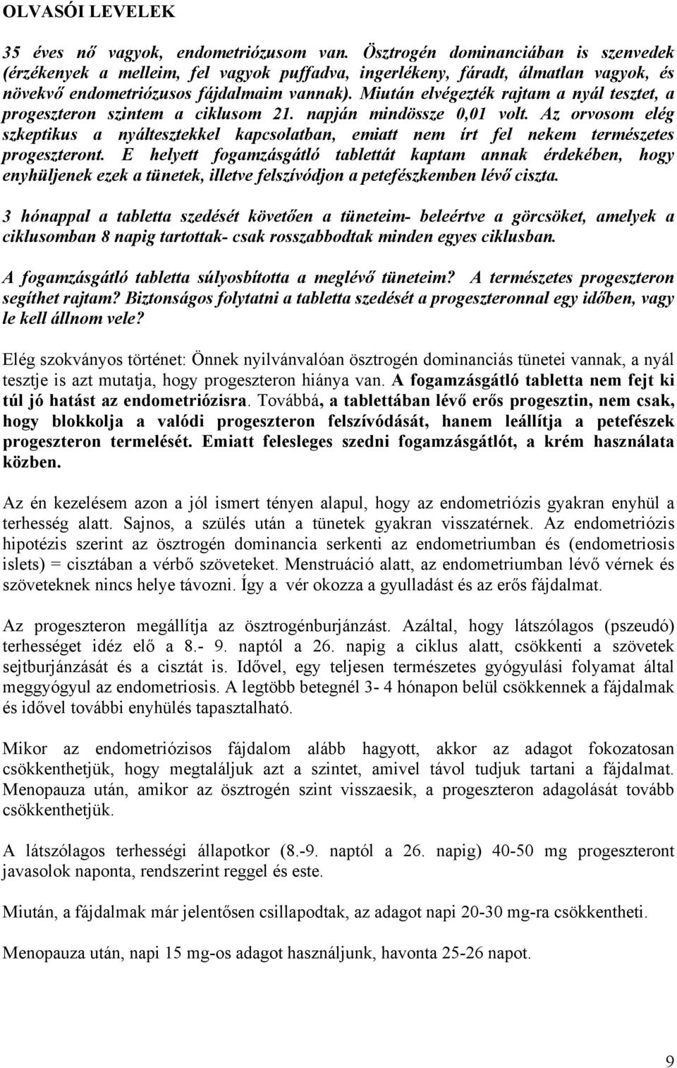 Miután elvégezték rajtam a nyál tesztet, a progeszteron szintem a ciklusom 21. napján mindössze 0,01 volt.