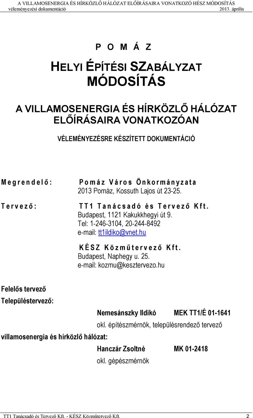 Tel: 1-246-3104, 20-244-8492 e-mail: tt1ildiko@vnet.hu K É S Z K ö z m ő t e r v e z ı K f t. Budapest, Naphegy u. 25. e-mail: kozmu@kesztervezo.