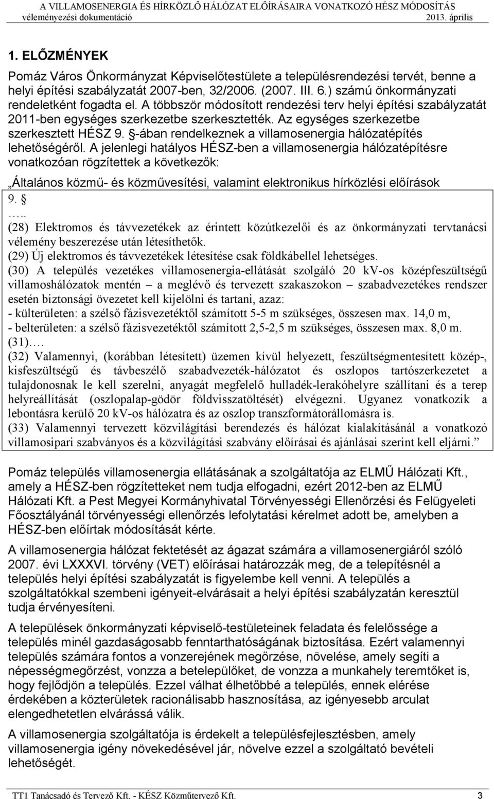 Az egységes szerkezetbe szerkesztett HÉSZ 9. -ában rendelkeznek a villamosenergia hálózatépítés lehetıségérıl.