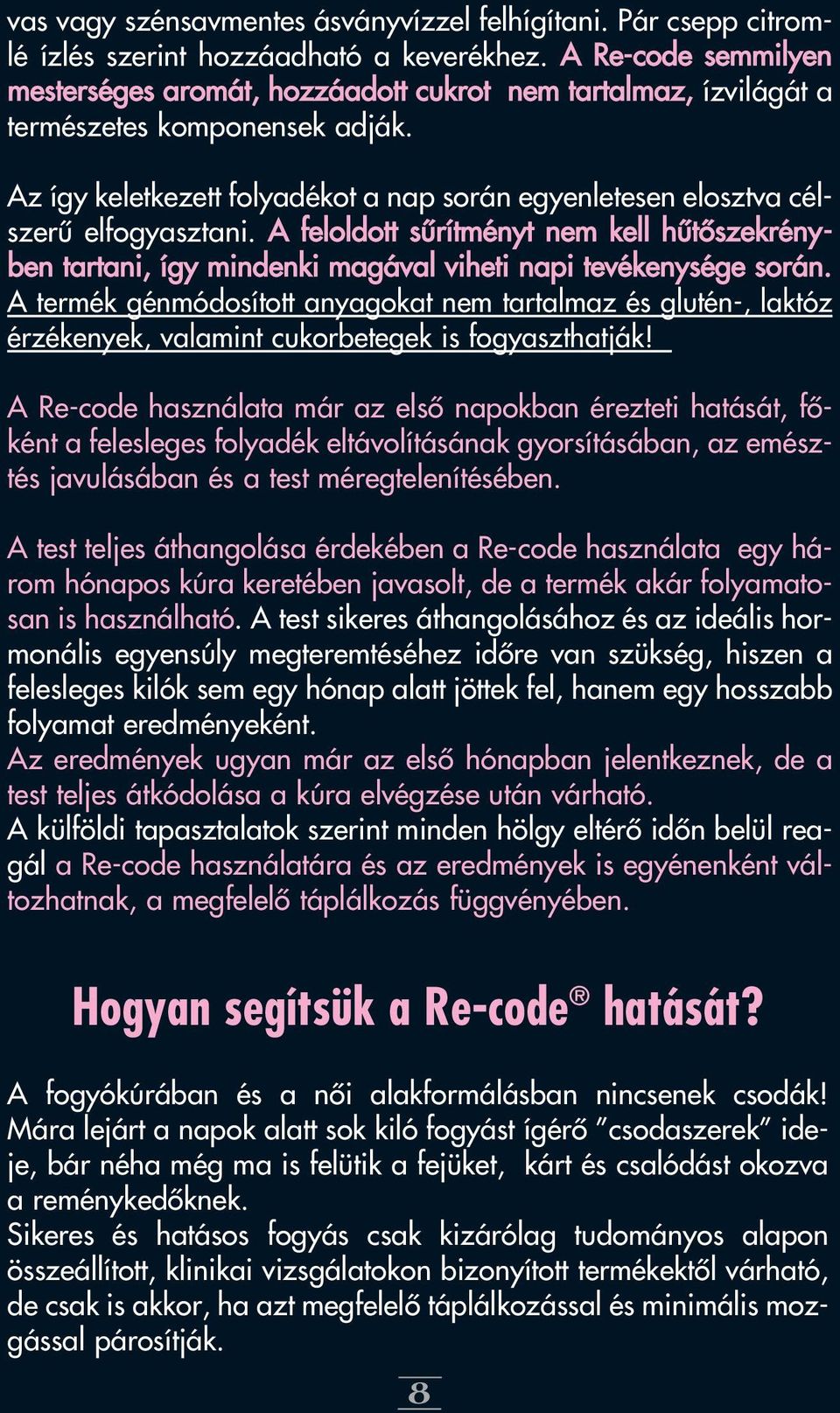 Az így keletkezett folyadékot a nap során egyenletesen elosztva célszerû elfogyasztani. A feloldott sûrítményt nem kell hûtôszekrényben tartani, így mindenki magával viheti napi tevékenysége során.