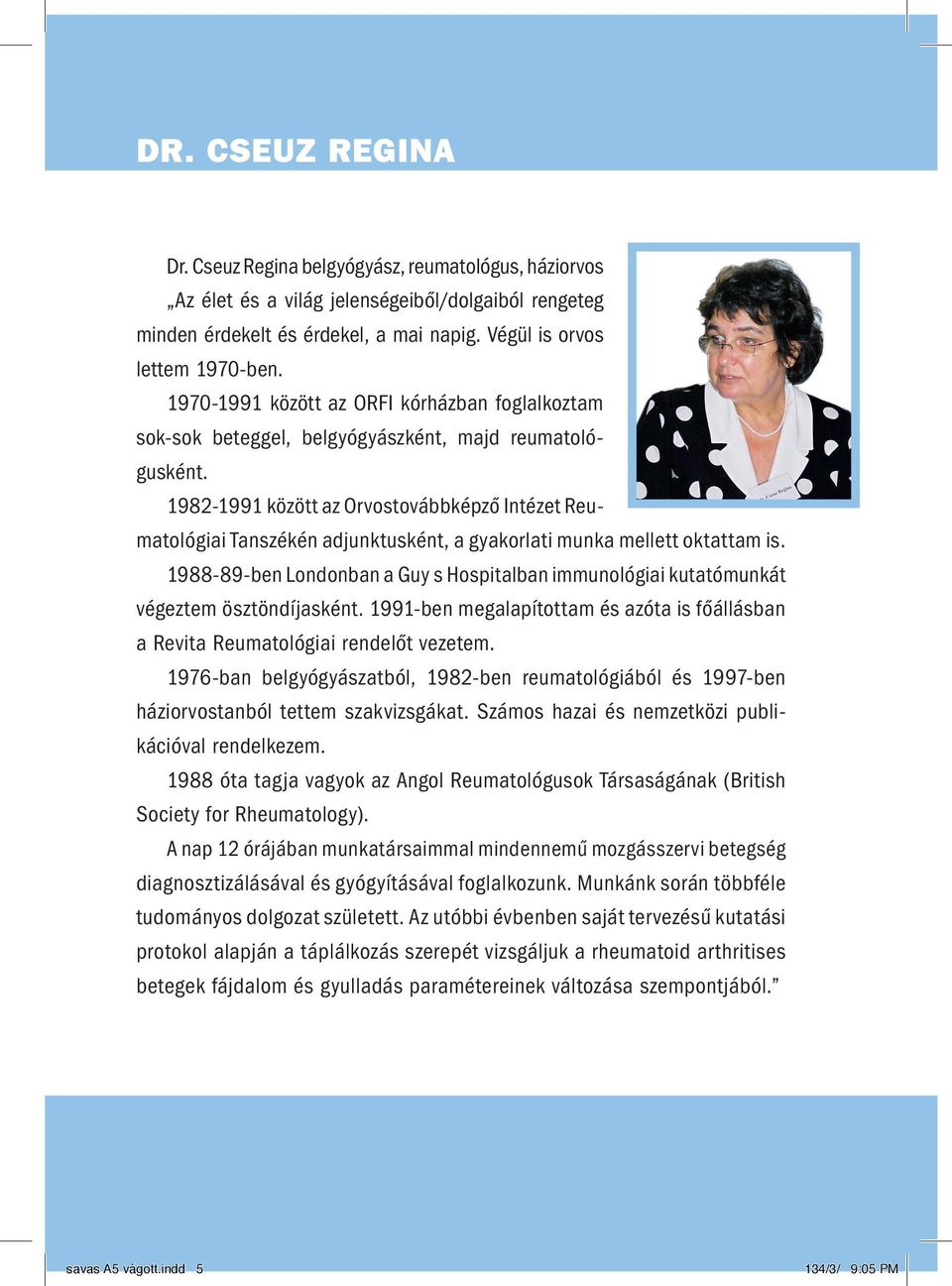 1982-1991 között az Orvostovábbképző Intézet Reumatológiai Tanszékén adjunktusként, a gyakorlati munka mellett oktattam is.