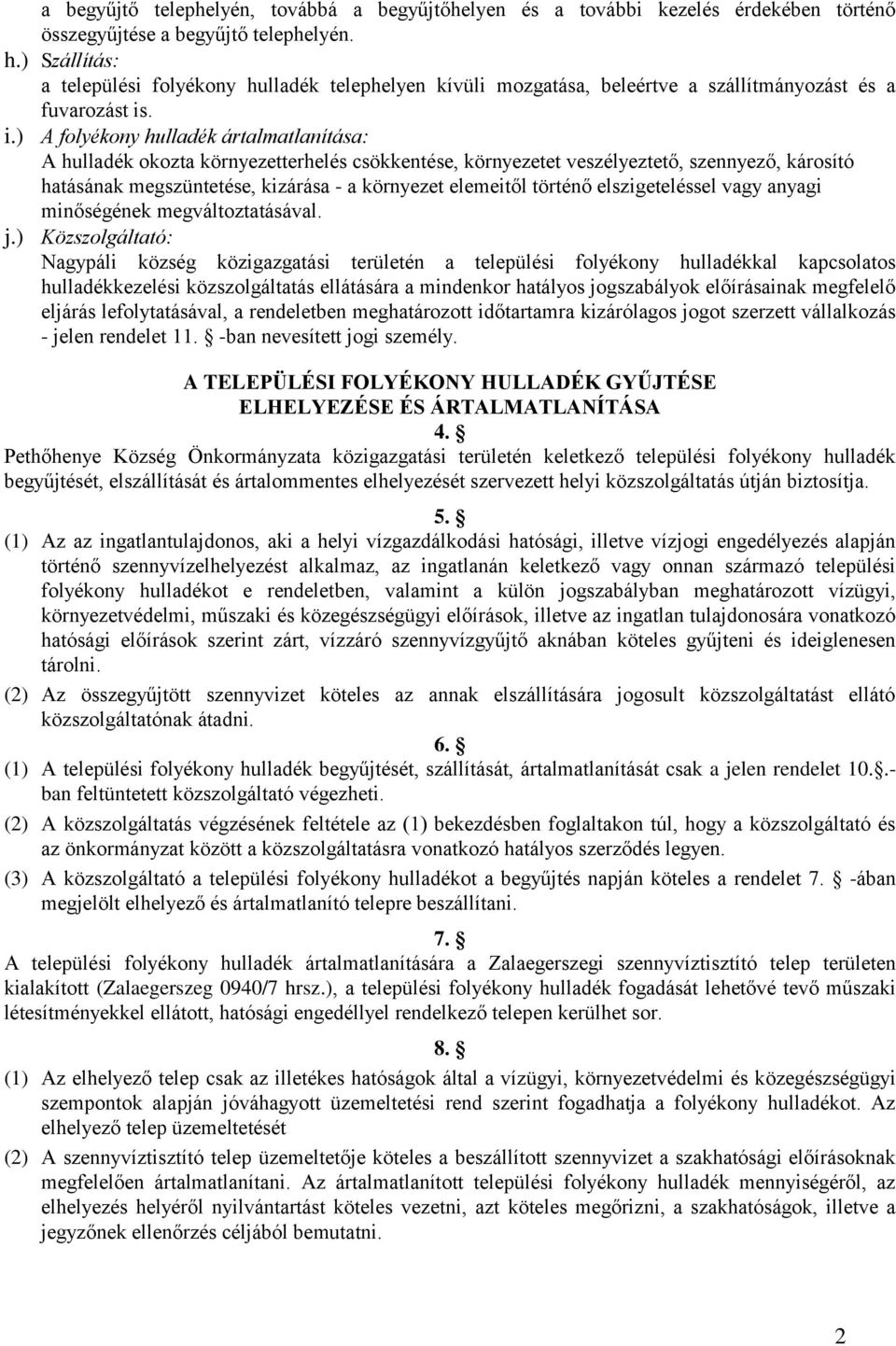 . i.) A folyékony hulladék ártalmatlanítása: A hulladék okozta környezetterhelés csökkentése, környezetet veszélyeztető, szennyező, károsító hatásának megszüntetése, kizárása - a környezet elemeitől