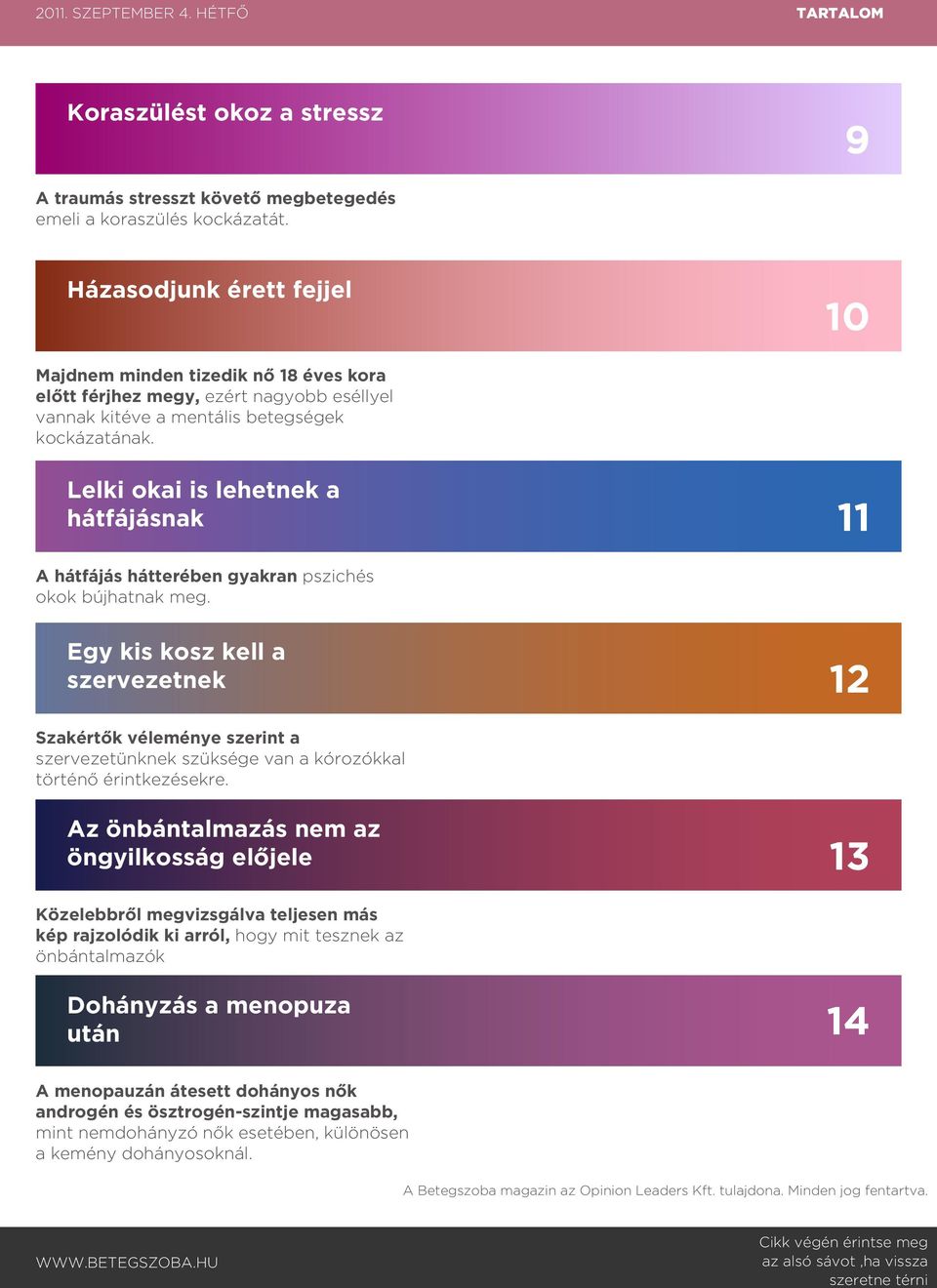 Lelki okai is lehetnek a hátfájásnak 11 A hátfájás hátterében gyakran pszichés okok bújhatnak meg.