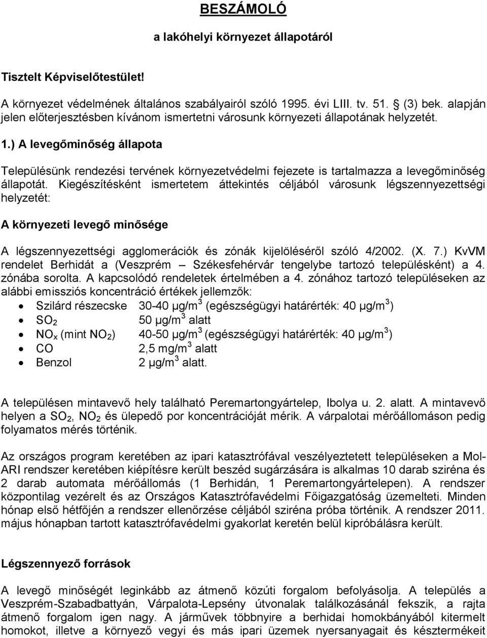 ) A levegőminőség állapota Településünk rendezési tervének környezetvédelmi fejezete is tartalmazza a levegőminőség állapotát.