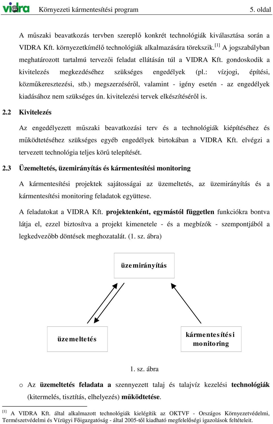 ) megszerzésérıl, valamint - igény esetén - az engedélyek kiadásához nem szükséges ún. kivitelezési tervek elkészítésérıl is. 2.