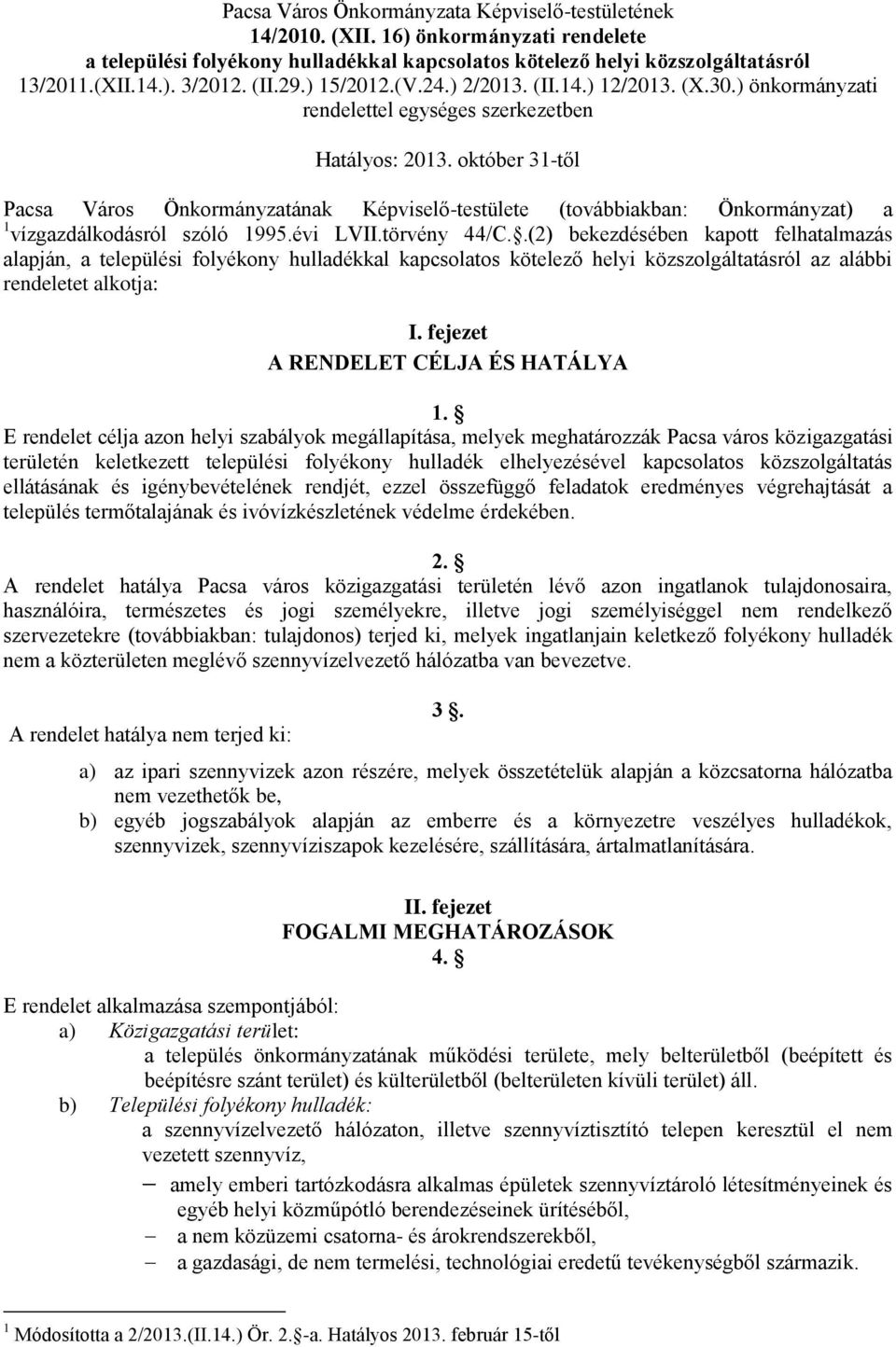 október 31-től Pacsa Város Önkormányzatának Képviselő-testülete (továbbiakban: Önkormányzat) a 1 vízgazdálkodásról szóló 1995.évi LVII.törvény 44/C.