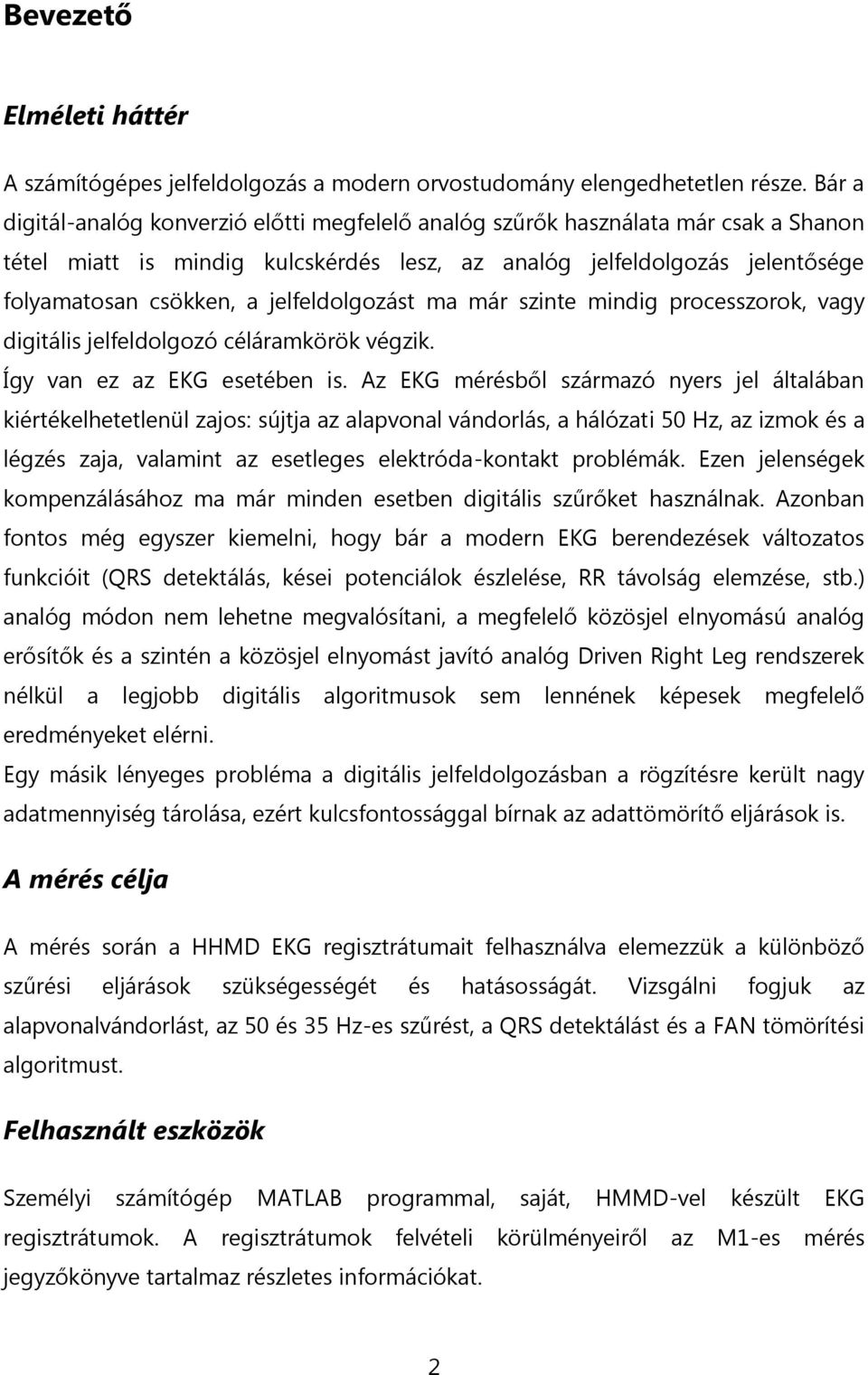 jelfeldolgozást ma már szinte mindig processzorok, vagy digitális jelfeldolgozó céláramkörök végzik. Így van ez az EKG esetében is.