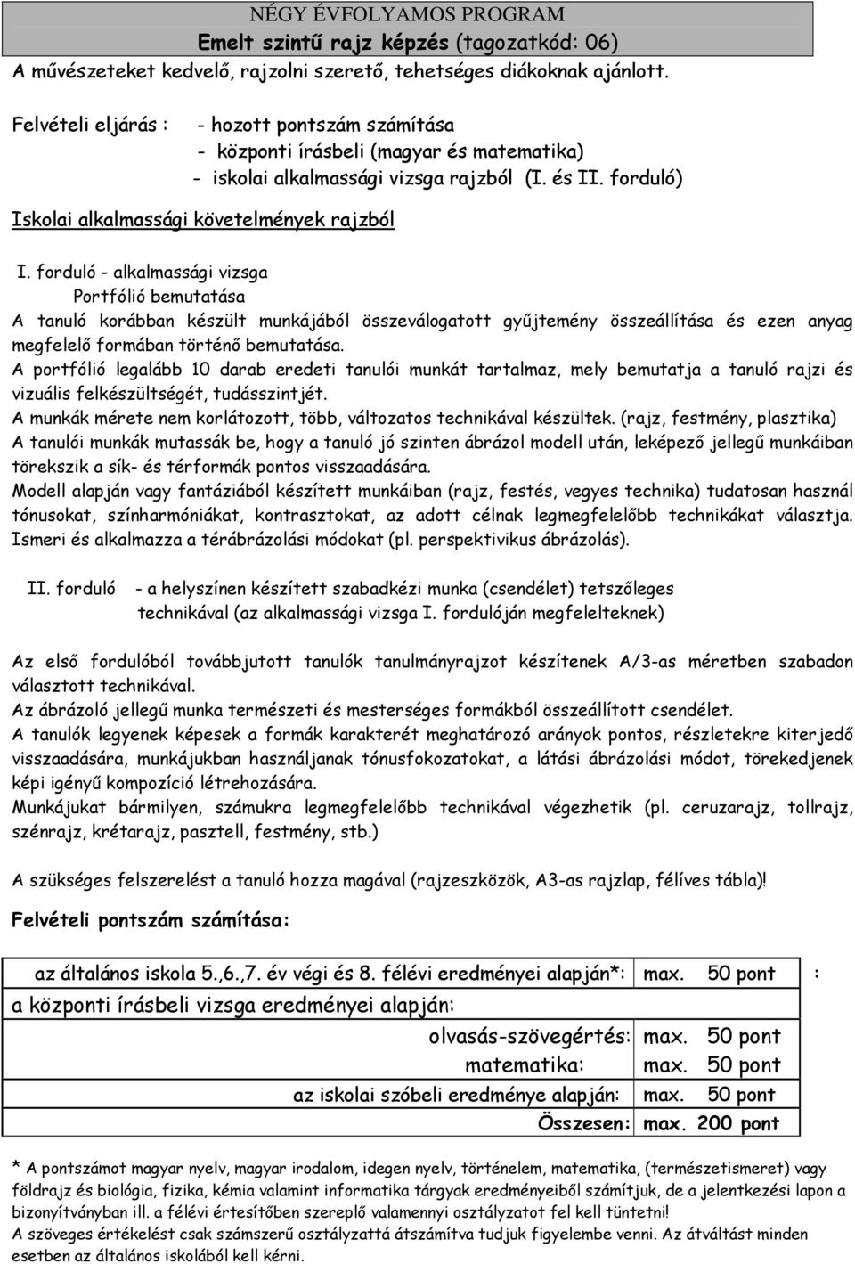 forduló - alkalmassági vizsga Portfólió bemutatása A tanuló korábban készült munkájából összeválogatott gyűjtemény összeállítása és ezen anyag megfelelő formában történő bemutatása.