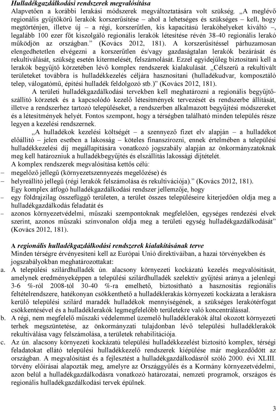 ezer főt kiszolgáló regionális lerakók létesítése révén 38-40 regionális lerakó működjön az országban. (Kovács 2012, 181).