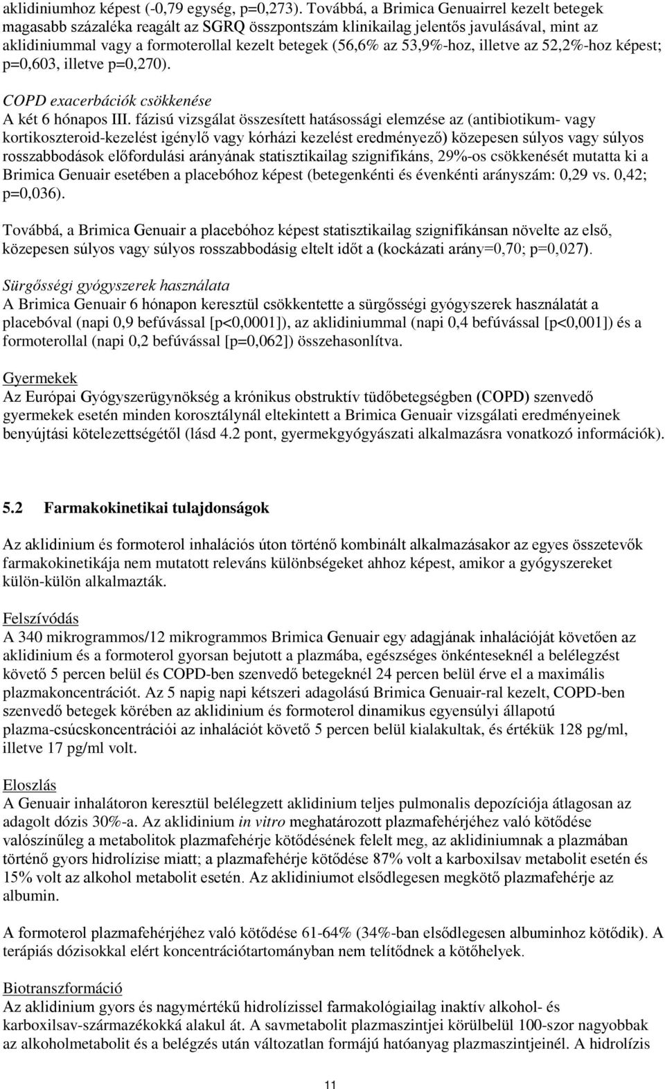 53,9%-hoz, illetve az 52,2%-hoz képest; p=0,603, illetve p=0,270). COPD exacerbációk csökkenése A két 6 hónapos III.