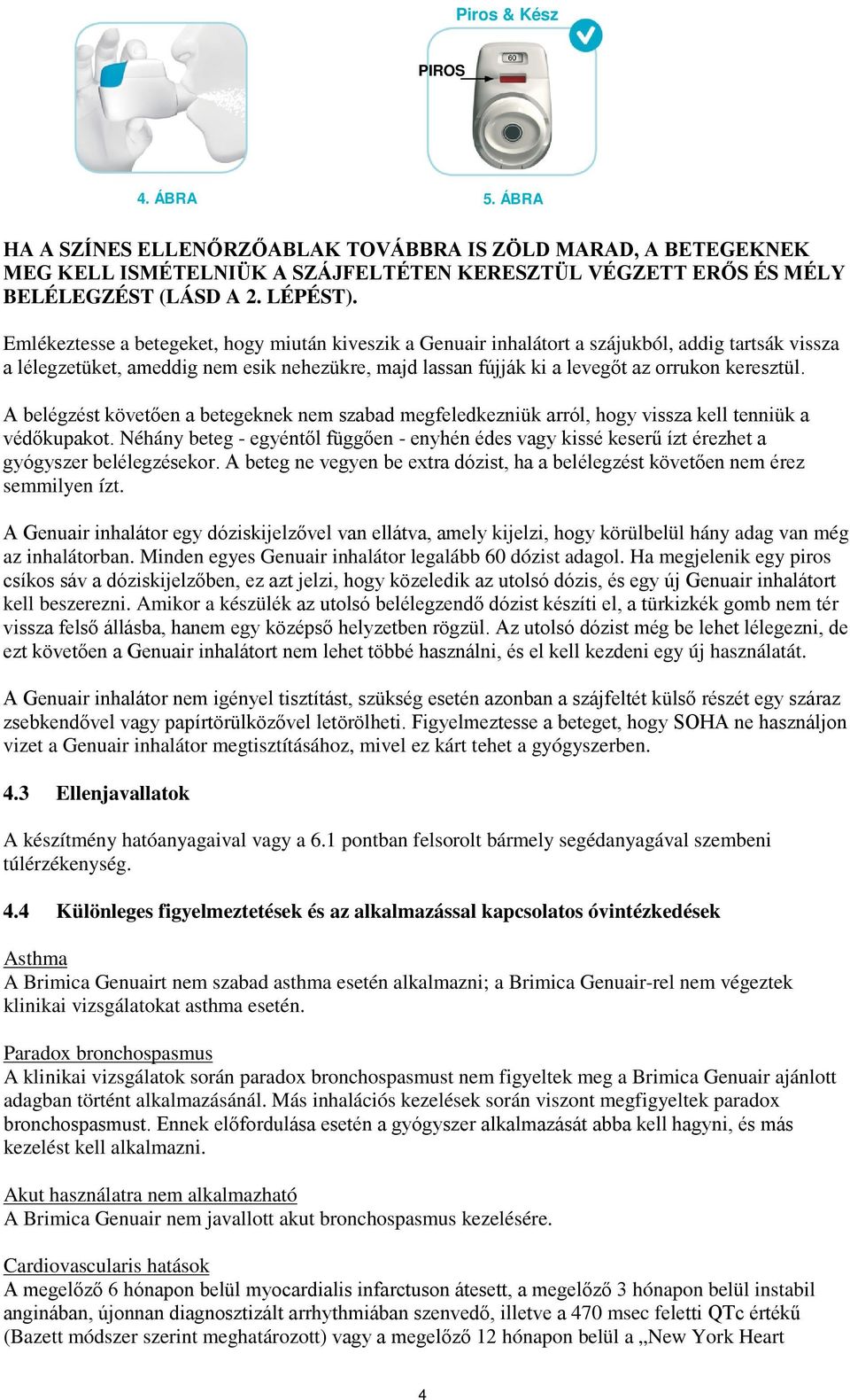 A belégzést követően a betegeknek nem szabad megfeledkezniük arról, hogy vissza kell tenniük a védőkupakot.