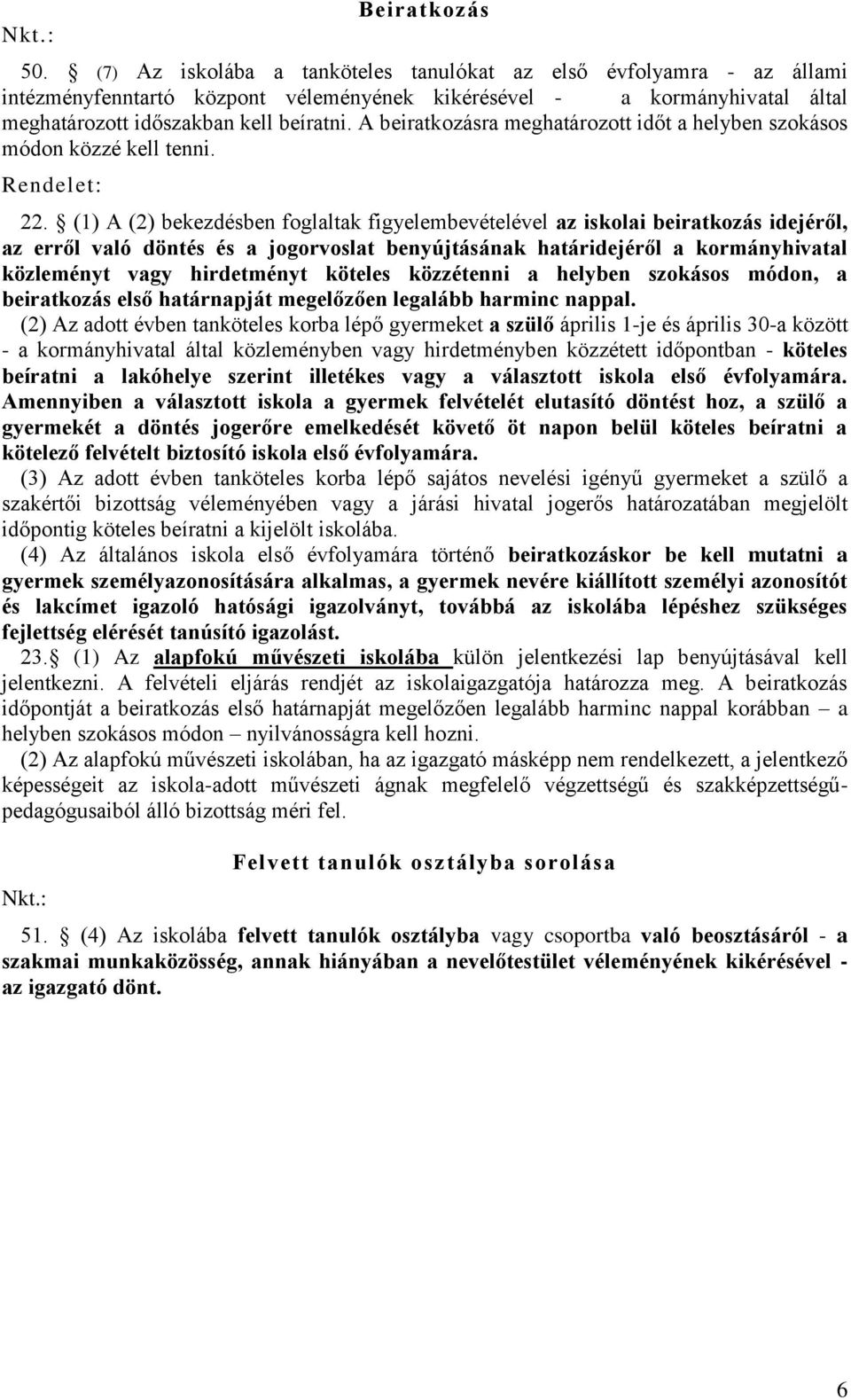 A beiratkozásra meghatározott időt a helyben szokásos módon közzé kell tenni. Rendelet: 22.