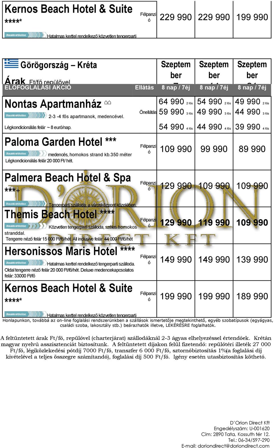 Paloma Garden Hotel *** medencé, homoko trand kb.350 méter Légkondicionálá felár 20 000 Ft/ hét.