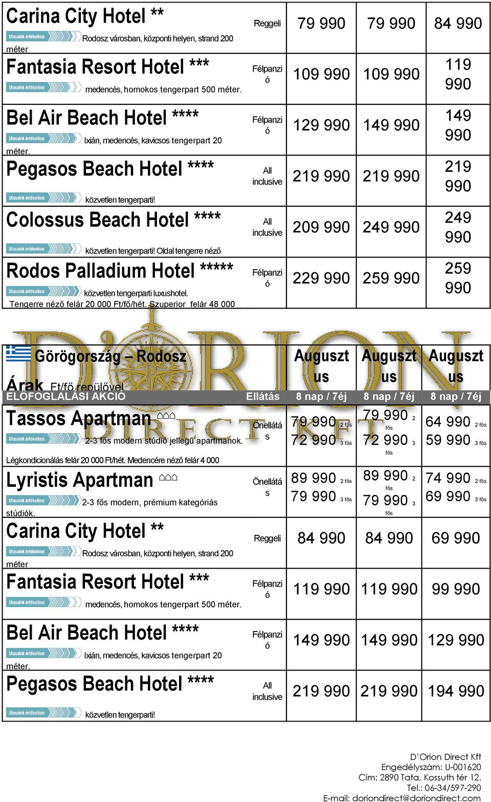 Pegao Beach Hotel **** közvetlen tengerparti! Colou Beach Hotel **** Szuperior felár 32 000 fő/hét. Tengerre néző felár 15000 közvetlen tengerparti! Oldal tengerre néző zobák.
