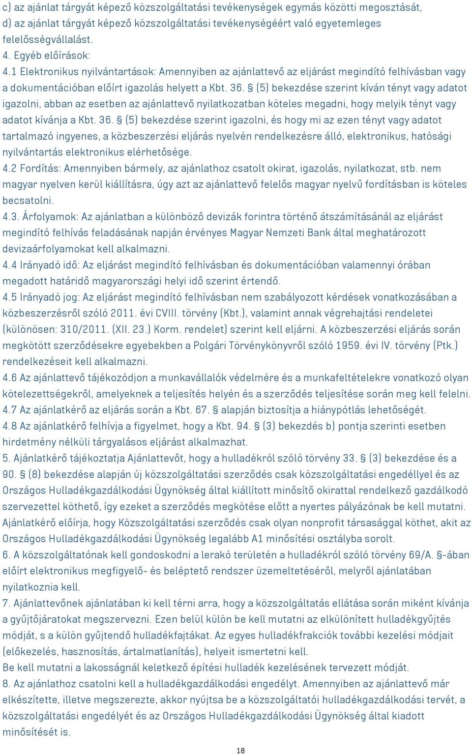 (5) bekezdése szerint kíván tényt vagy adatot igazolni, abban az esetben az ajánlattevő nyilatkozatban köteles megadni, hogy melyik tényt vagy adatot kívánja a Kbt. 36.