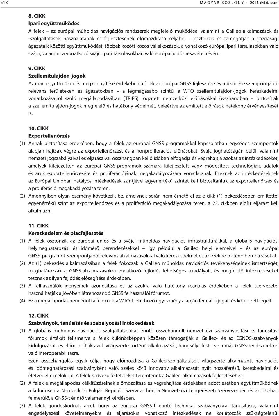 ösztönzk és támogatják a gazdaság ágazatak között együttműködést, többek között közös vállalkozások, a vonatkozó európa par társulásokban való svájc, valamnt a vonatkozó svájc par társulásokban való