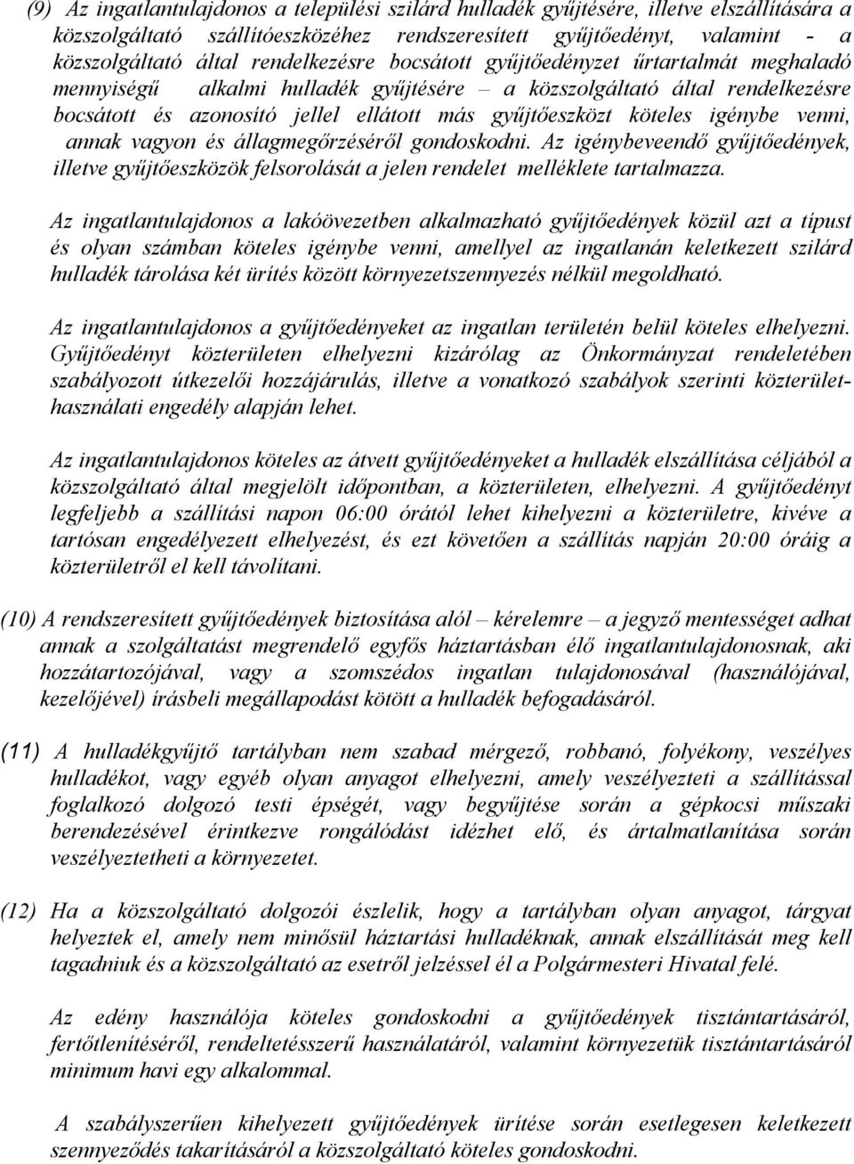 köteles igénybe venni, annak vagyon és állagmegőrzéséről gondoskodni. Az igénybeveendő gyűjtőedények, illetve gyűjtőeszközök felsorolását a jelen rendelet melléklete tartalmazza.