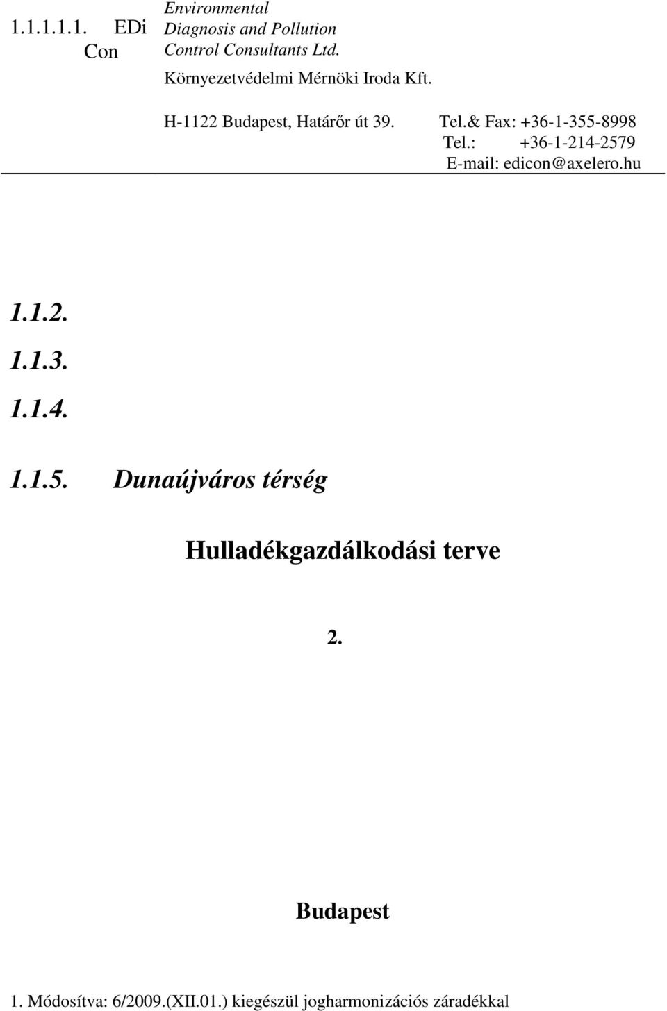 : +36-1-214-2579 E-mail: edicon@axelero.hu 1.1.2. 1.1.3. 1.1.4. 1.1.5. Dunaújváros térség Hulladékgazdálkodási terve 2.