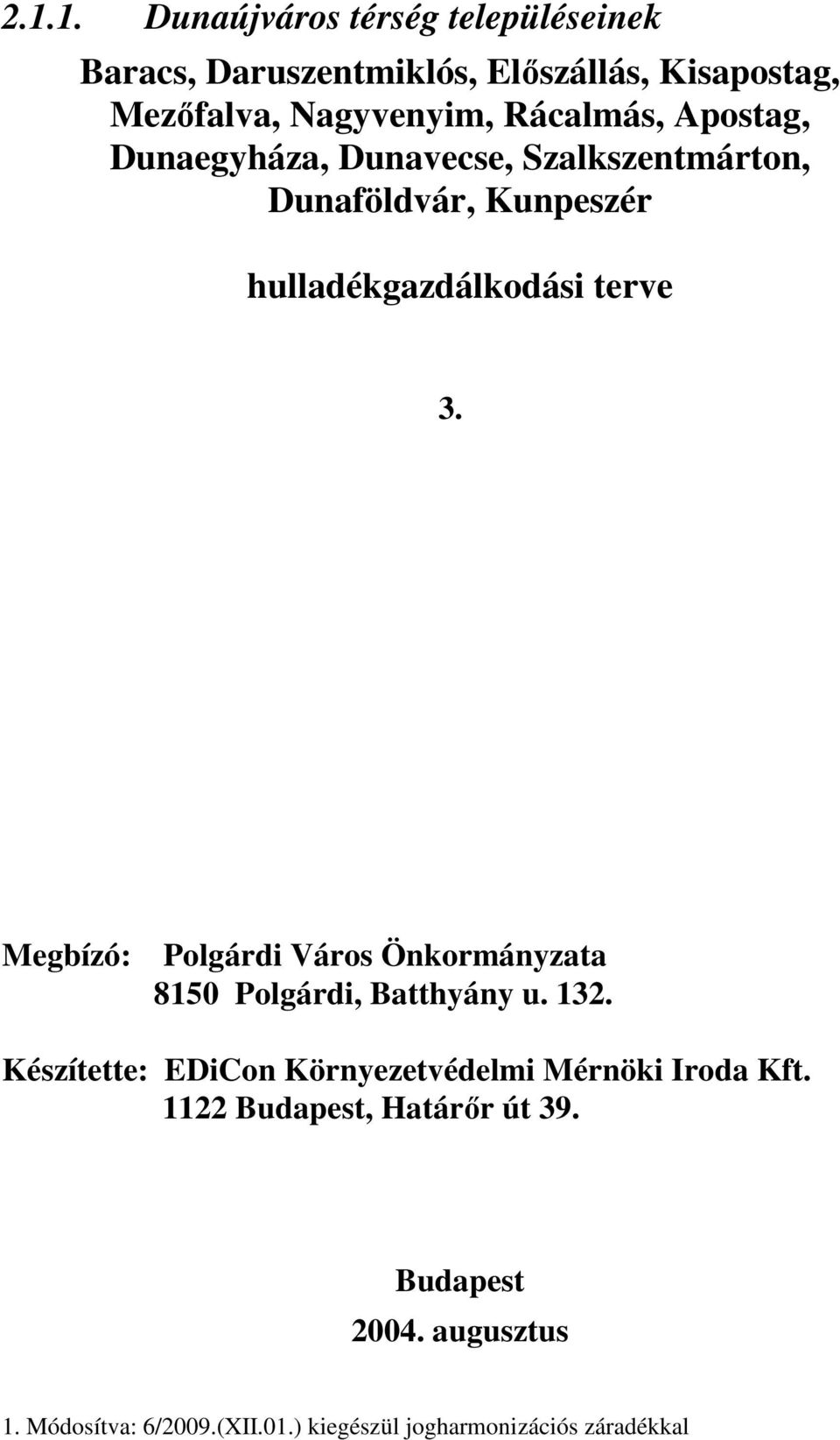 Megbízó: Polgárdi Város Önkormányzata 8150 Polgárdi, Batthyány u. 132. Készítette: EDiCon Környezetvédelmi.