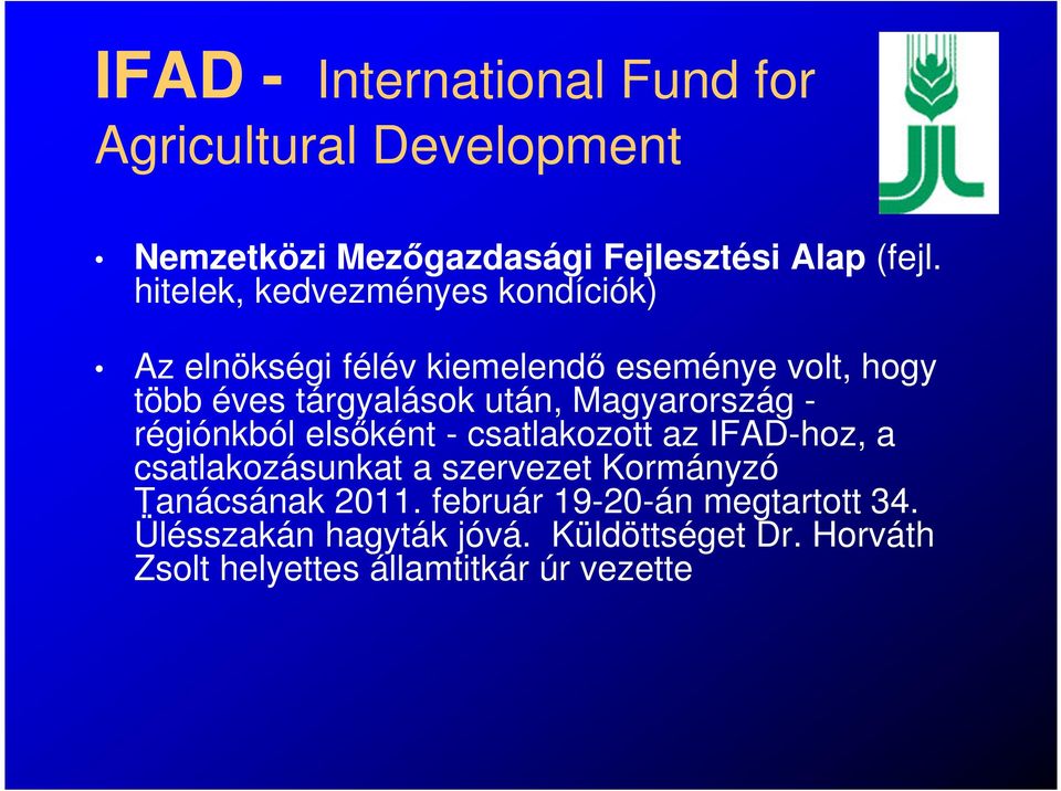 Magyarország - régiónkból elsőként - csatlakozott az IFAD-hoz, a csatlakozásunkat a szervezet Kormányzó