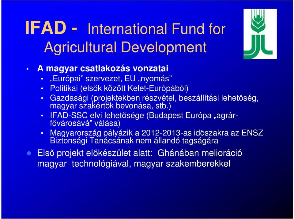 ) IFAD-SSC elvi lehetősége (Budapest Európa agrárfővárosává válása) Magyarország pályázik a 2012-2013-as időszakra az ENSZ