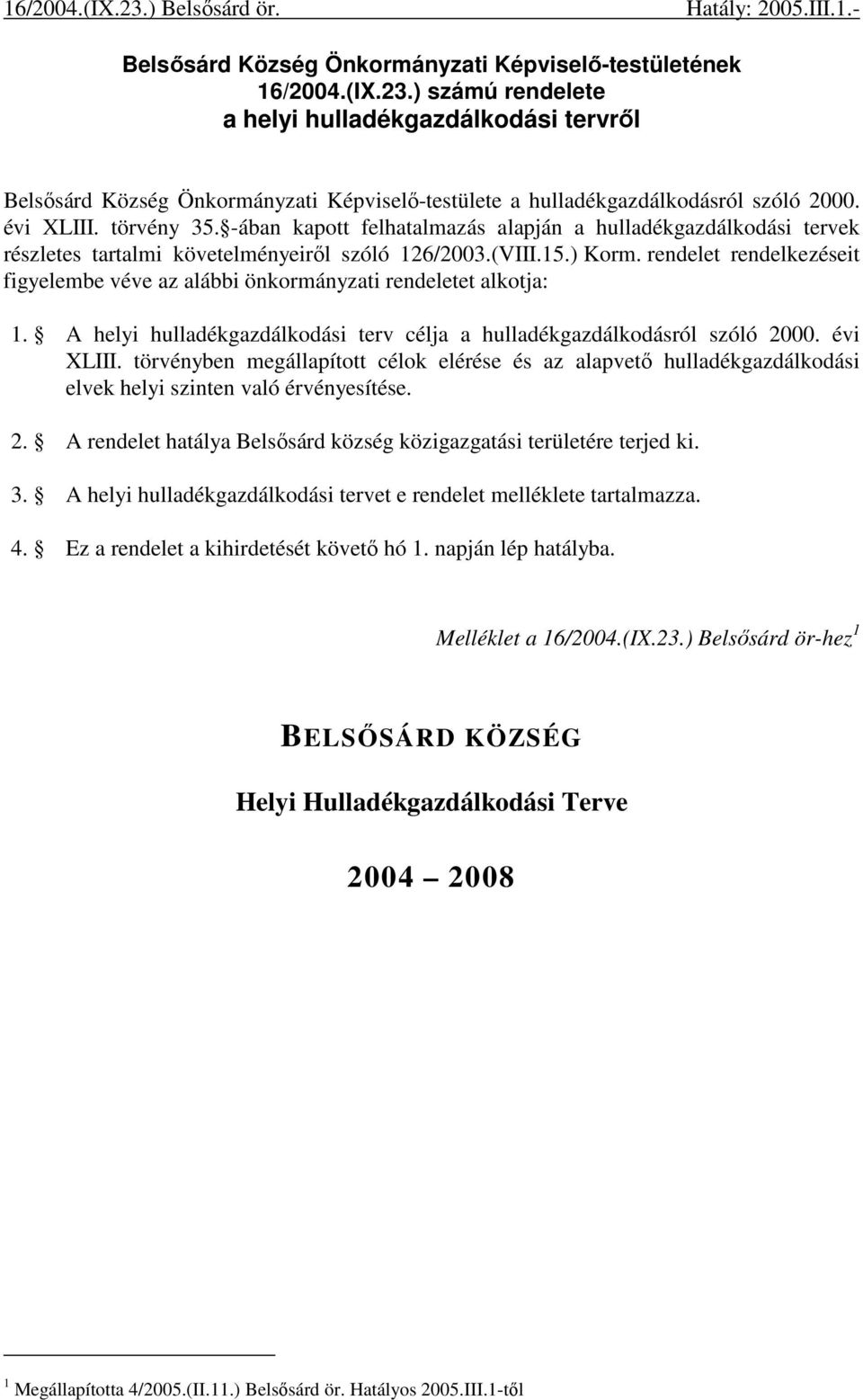 -ában kapott felhatalmazás alapján a hulladékgazdálkodási tervek részletes tartalmi követelményeirıl szóló 126/2003.(VIII.15.) Korm.