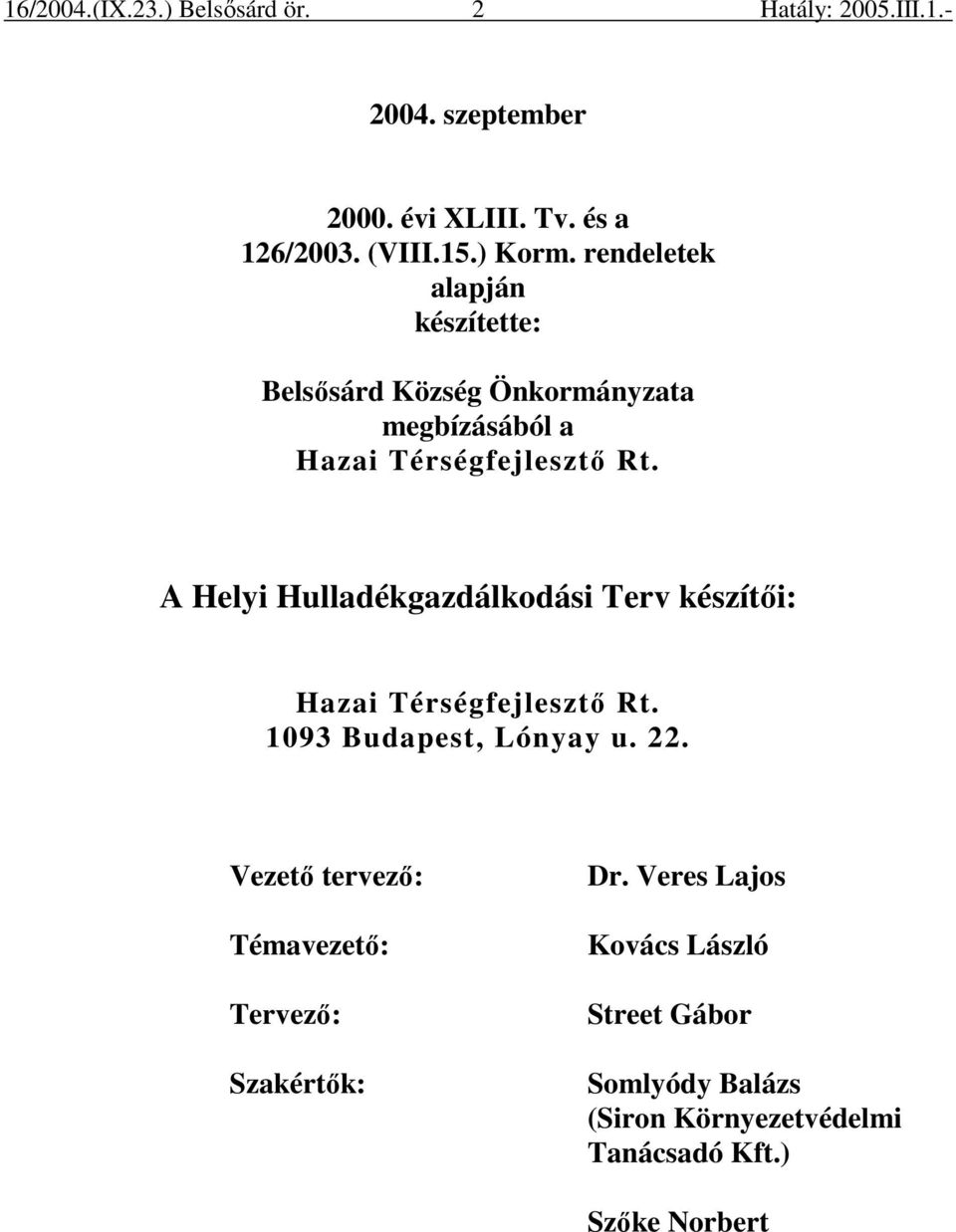 A Helyi Hulladékgazdálkodási Terv készítıi: Hazai Térségfejlesztı Rt. 1093 Budapest, Lónyay u. 22.