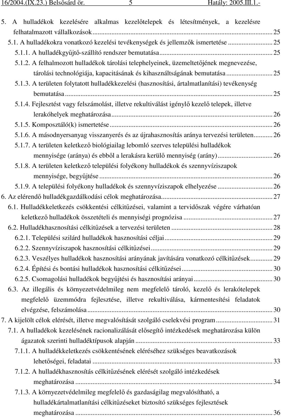 .. 25 5.1.3. A területen folytatott hulladékkezelési (hasznosítási, ártalmatlanítási) tevékenység bemutatása... 25 5.1.4.