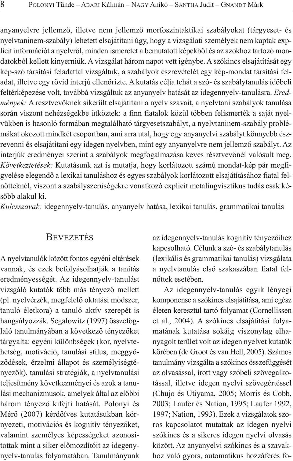 Az idegennyelv-tanulás egyik lényegi komponense a szókincs elsajátítása, ami egész életen keresztül tartó folyamat (Cornellissen et al., 2004).