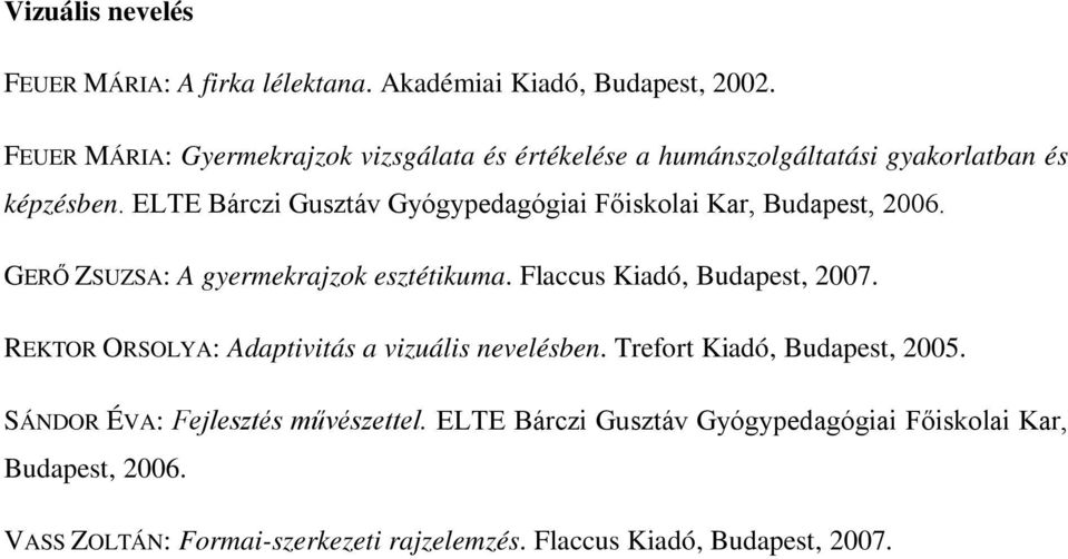 ELTE Bárczi Gusztáv Gyógypedagógiai Főiskolai Kar, Budapest, 2006. GERŐ ZSUZSA: A gyermekrajzok esztétikuma. Flaccus Kiadó, Budapest, 2007.