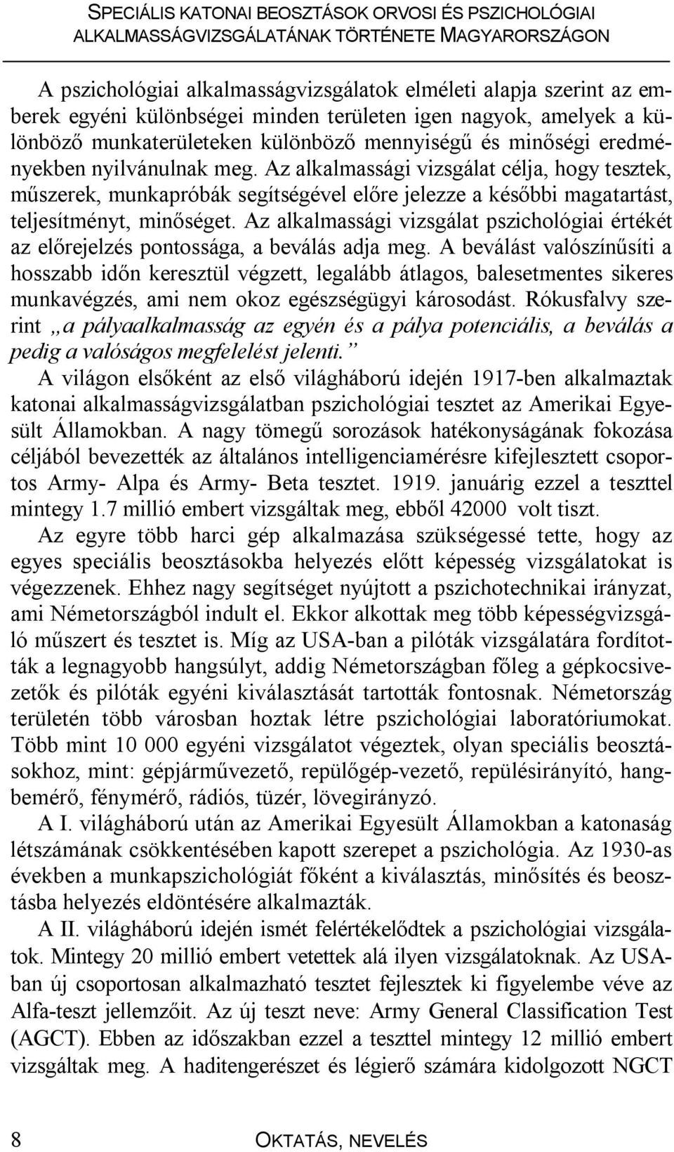 Az alkalmassági vizsgálat pszichológiai értékét az előrejelzés pontossága, a beválás adja meg.