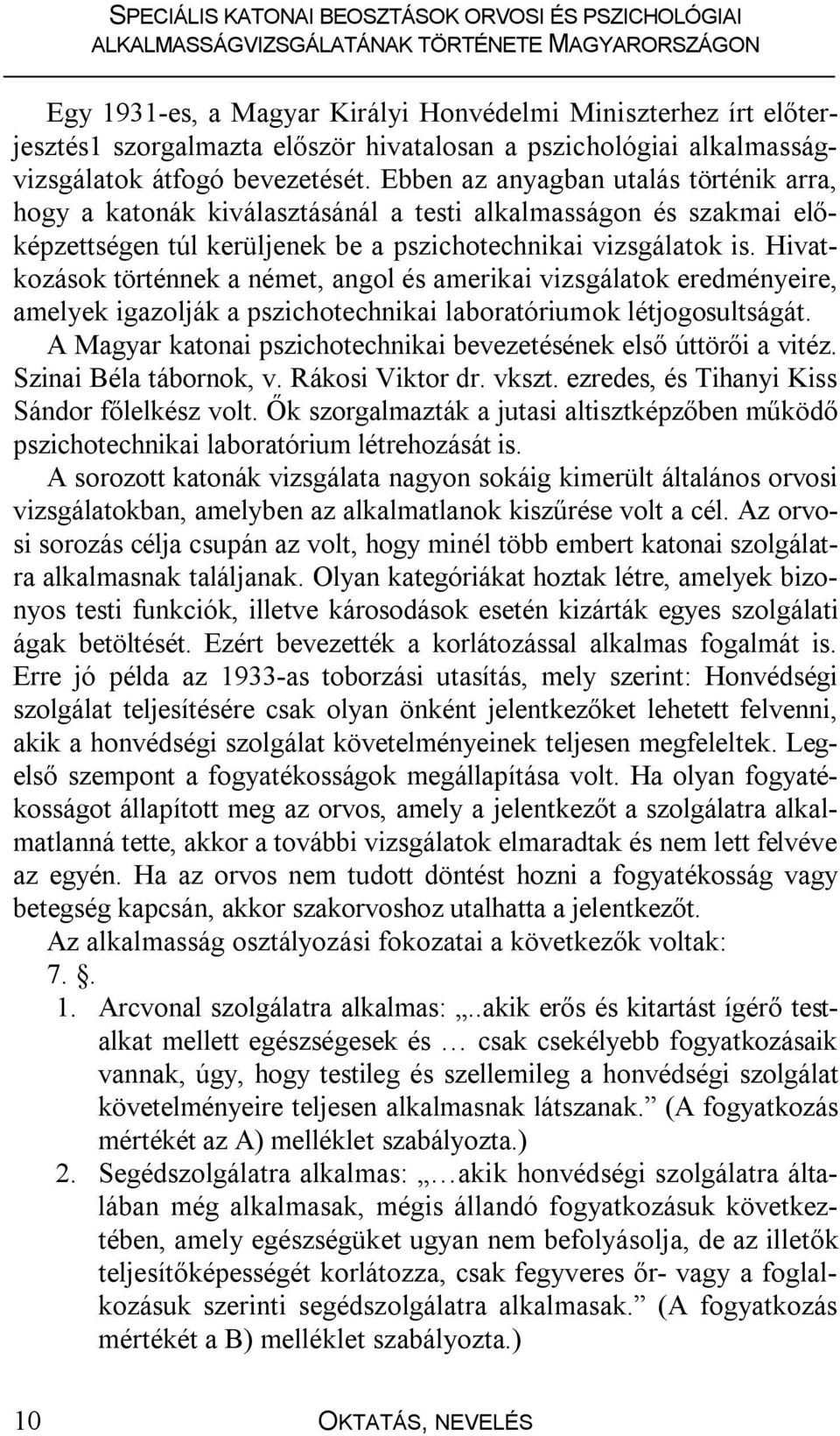 Hivatkozások történnek a német, angol és amerikai vizsgálatok eredményeire, amelyek igazolják a pszichotechnikai laboratóriumok létjogosultságát.