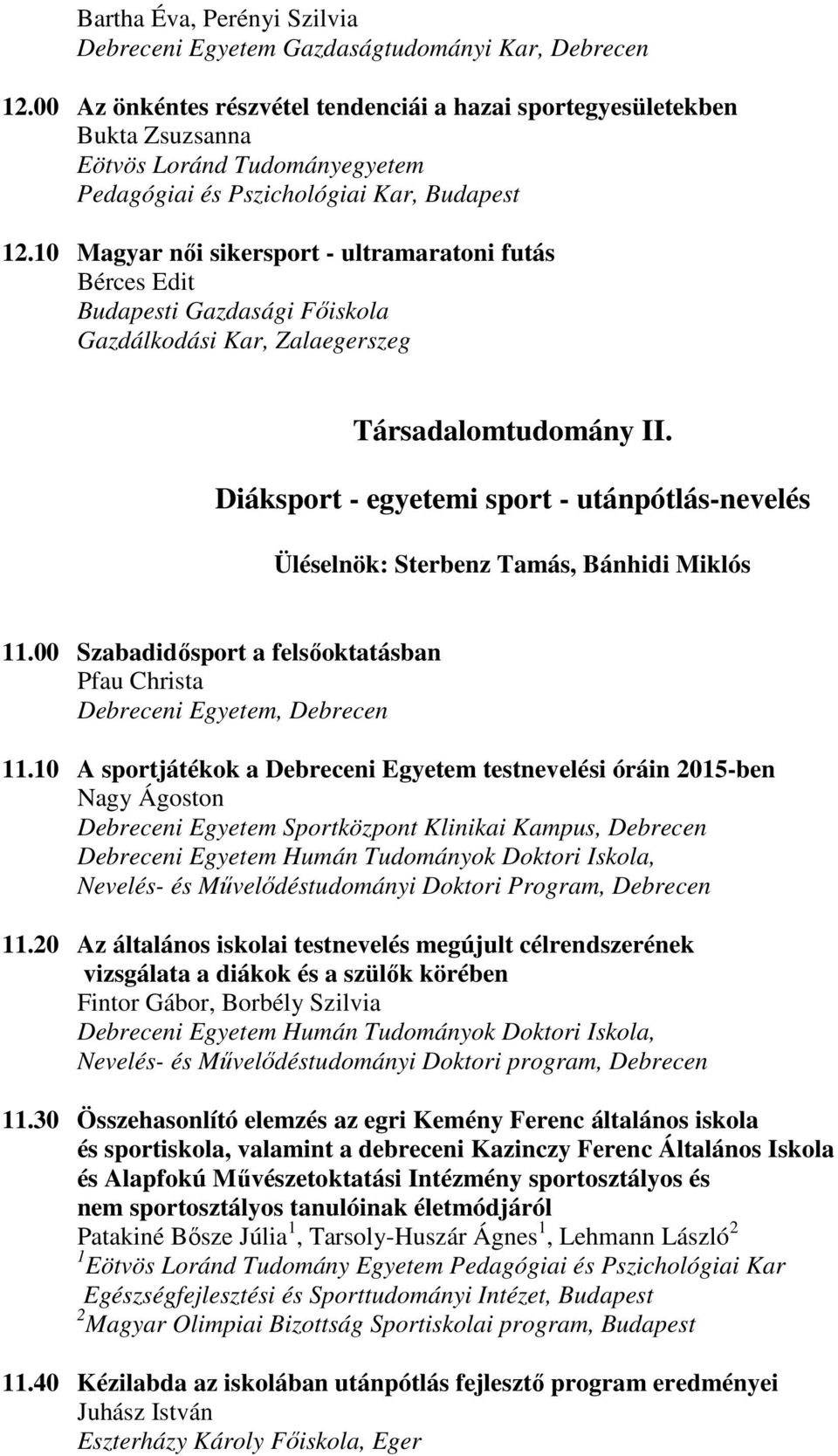 10 Magyar női sikersport - ultramaratoni futás Bérces Edit Budapesti Gazdasági Főiskola Gazdálkodási Kar, Zalaegerszeg Társadalomtudomány II.