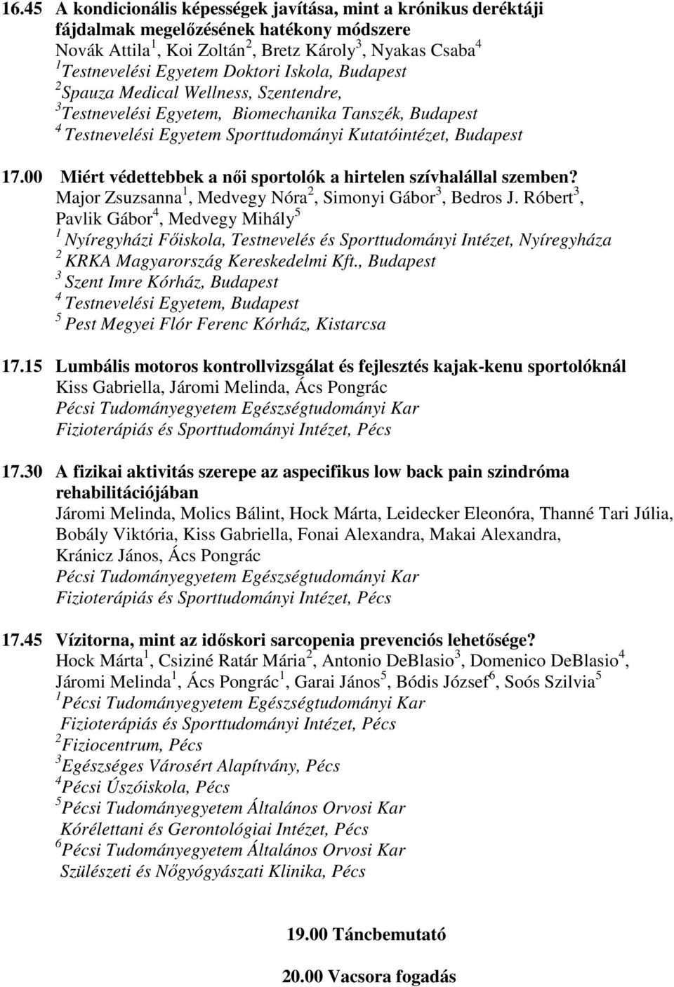 00 Miért védettebbek a női sportolók a hirtelen szívhalállal szemben? Major Zsuzsanna 1, Medvegy Nóra 2, Simonyi Gábor 3, Bedros J.