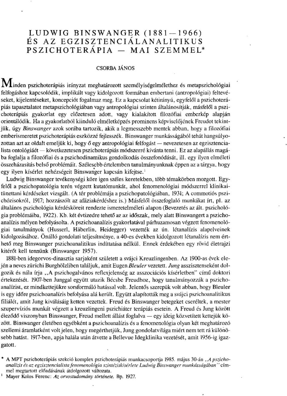 Ez a kapcsolat kétirányú, egyfelől a pszichoterápiás tapasztalatot metapszichológiában vagy antropológiai szinten általánosítják, másfelől a pszichoterápiás gyakorlat egy előzetesen adott, vagy