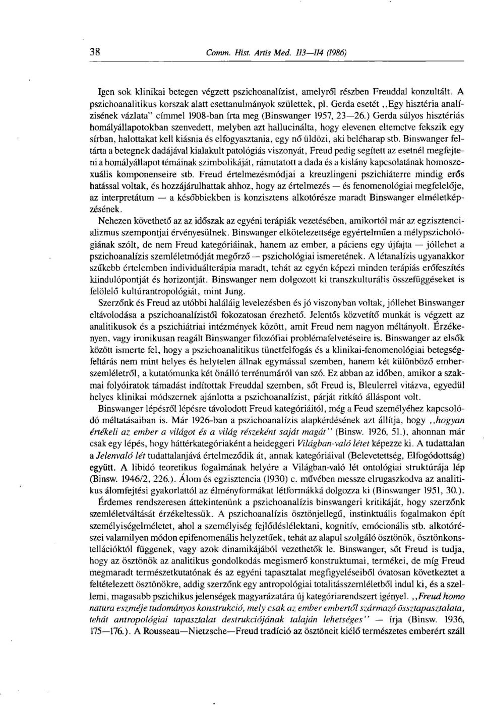 ) Gerda súlyos hisztériás homályállapotokban szenvedett, melyben azt hallucinálta, hogy elevenen eltemetve fekszik egy sírban, halottakat kell kiásnia és elfogyasztania, egy nő üldözi, aki beleharap