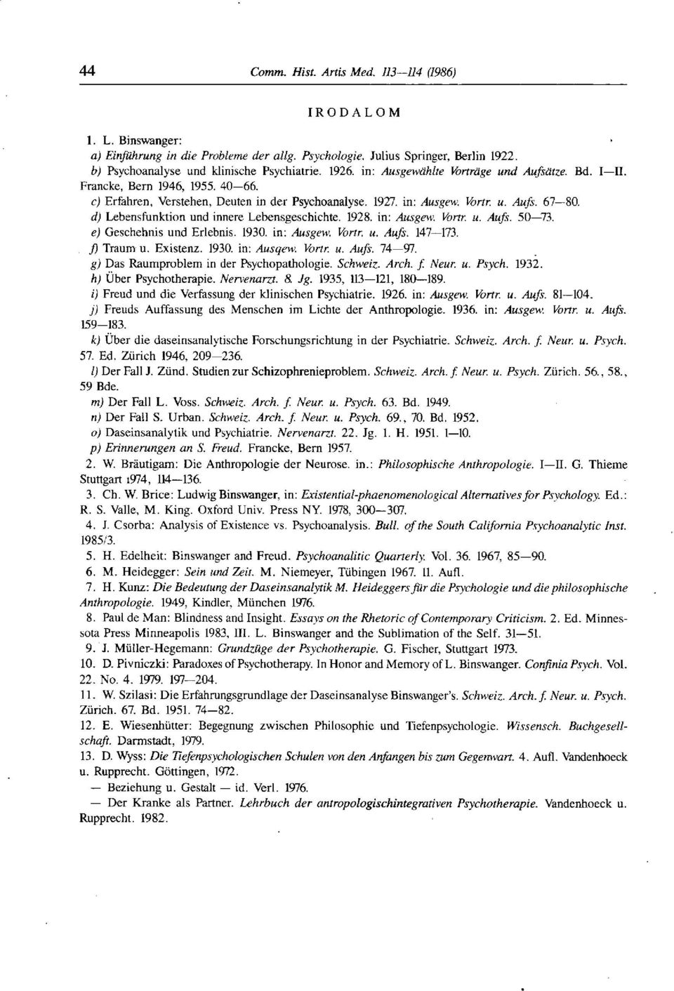 in: Ausgew. Vortr. u. Aufs. 50 73. e) Geschehnis und Erlebnis. 1930. in: Ausgew. Vortr. u. Aufs. 147 173. ß Traum u. Existenz. 1930. in: Ausqew. Vortr. u. Aufs. 74 97.