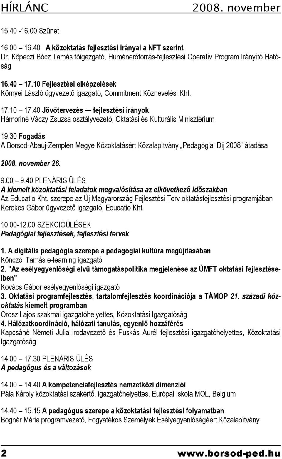 40 Jövőtervezés fejlesztési irányok Hámoriné Váczy Zsuzsa osztályvezető, Oktatási és Kulturális Minisztérium 19.