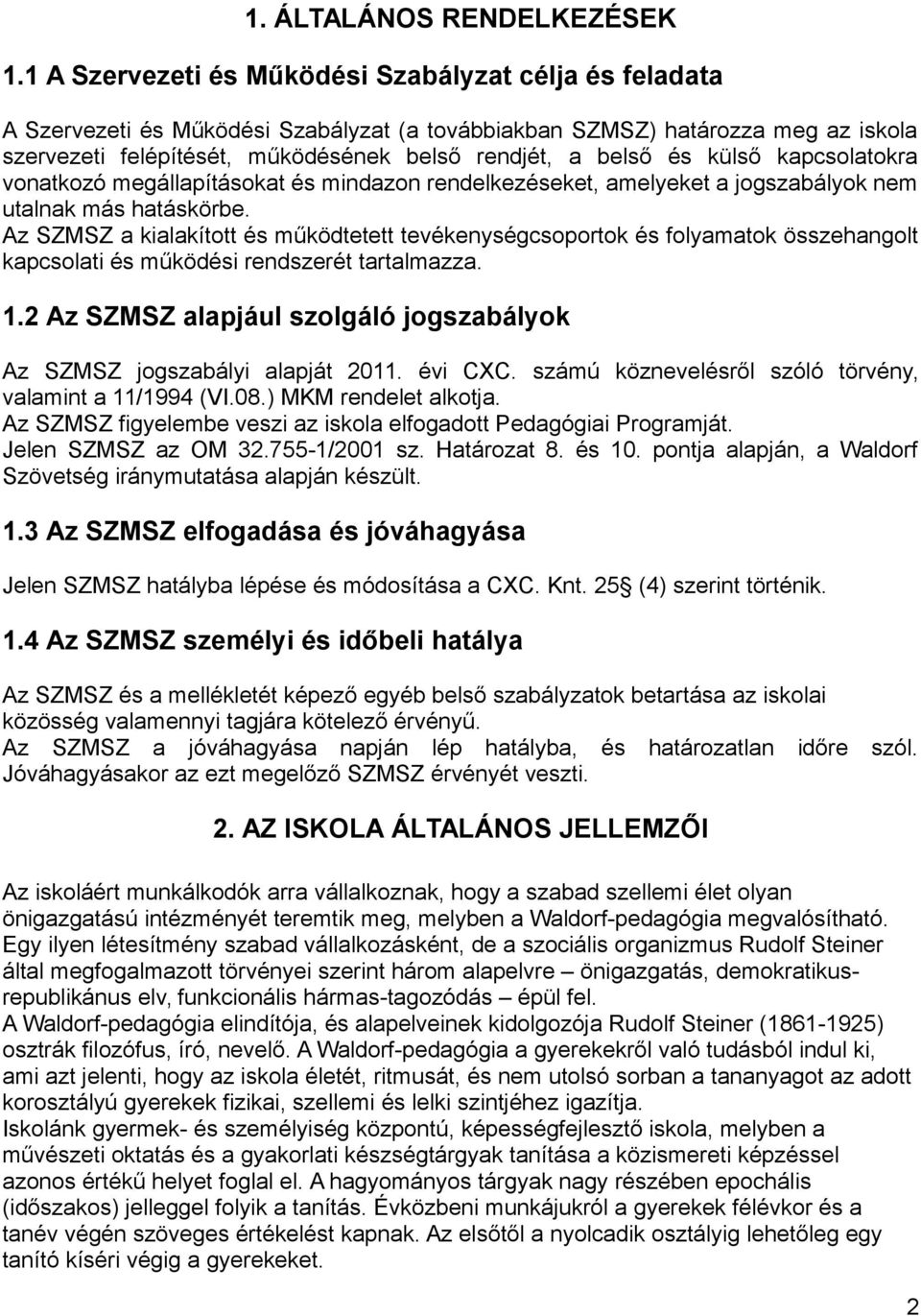 és külső kapcsolatokra vonatkozó megállapításokat és mindazon rendelkezéseket, amelyeket a jogszabályok nem utalnak más hatáskörbe.