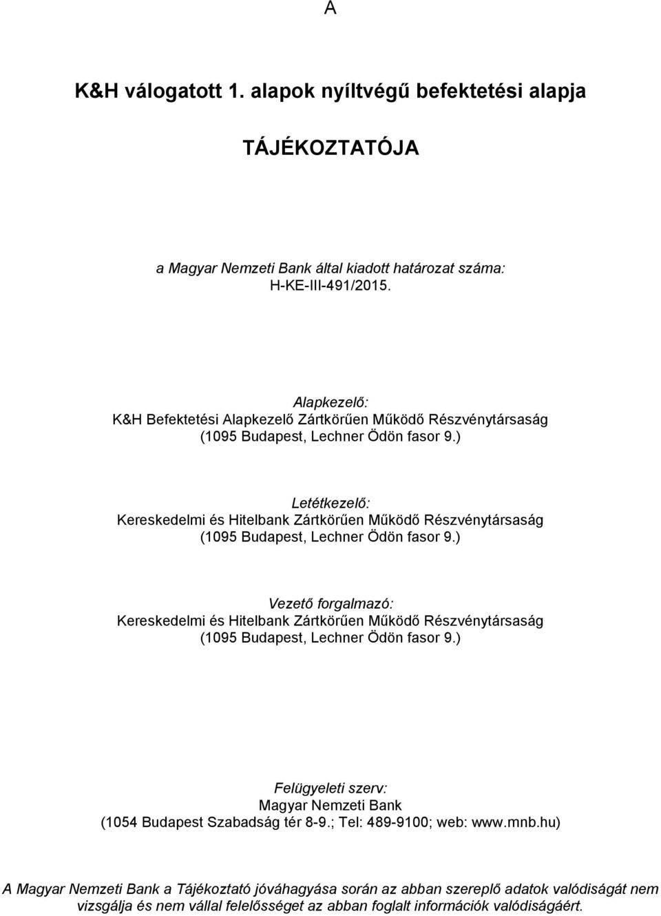 ) Letétkezelő: Kereskedelmi és Hitelbank Zártkörűen Működő Részvénytársaság (1095 Budapest, Lechner Ödön fasor 9.