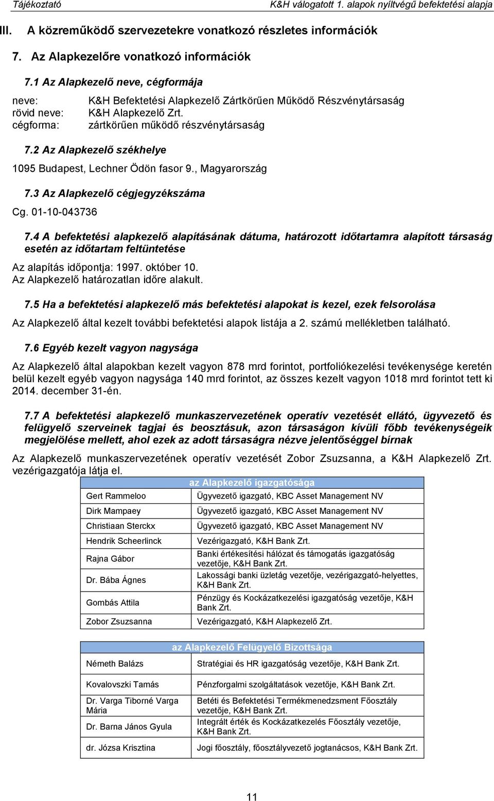 2 Az Alapkezelő székhelye 1095 Budapest, Lechner Ödön fasor 9., Magyarország 7.3 Az Alapkezelő cégjegyzékszáma Cg. 01-10-043736 7.