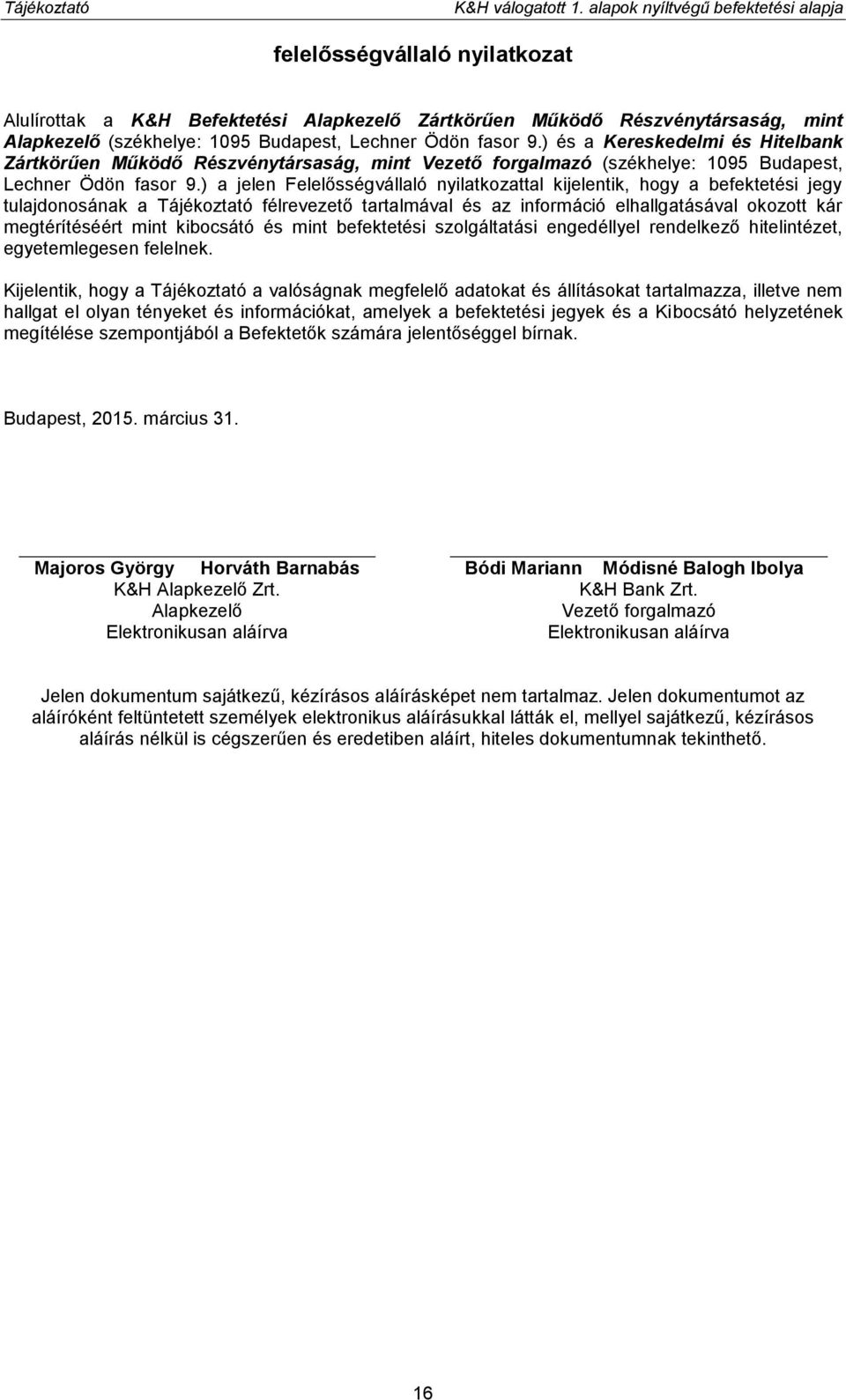 fasor 9.) és a Kereskedelmi és Hitelbank Zártkörűen Működő Részvénytársaság, mint Vezető forgalmazó (székhelye: 1095 Budapest, Lechner Ödön fasor 9.