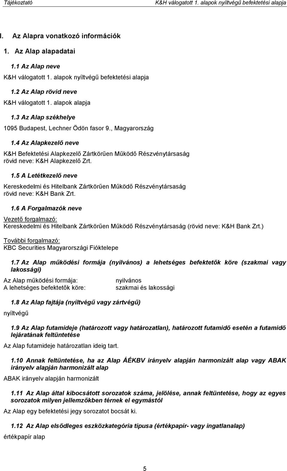 4 Az Alapkezelő neve K&H Befektetési Alapkezelő Zártkörűen Működő Részvénytársaság rövid neve: K&H Alapkezelő Zrt. 1.