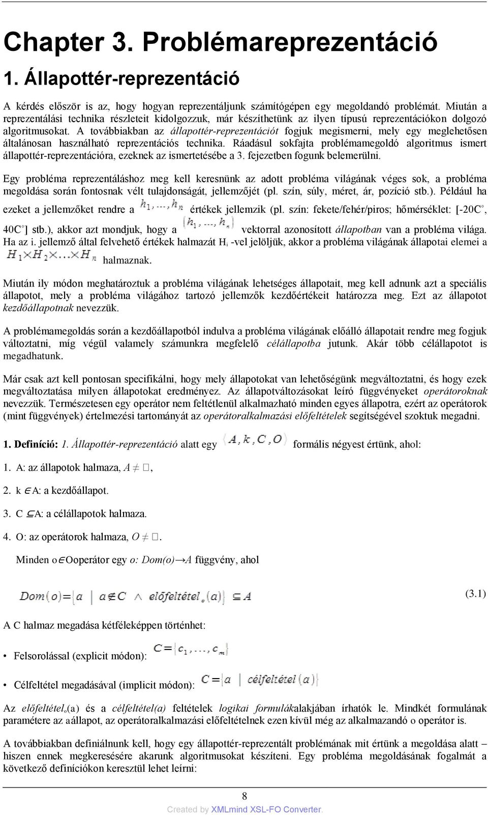 A továbbiakban az állapottér-reprezentációt fogjuk megismerni, mely egy meglehetősen általánosan használható reprezentációs technika.