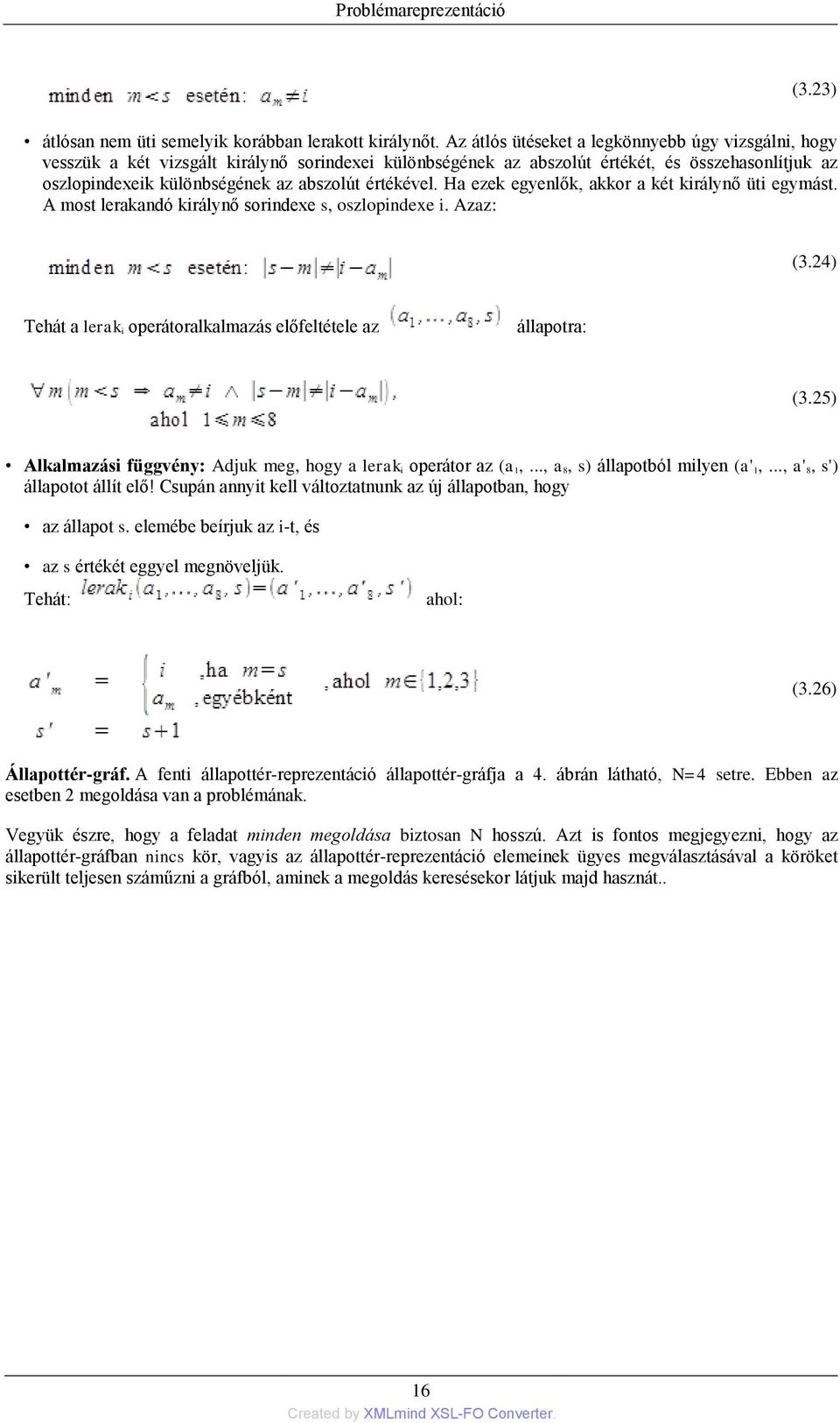 értékével. Ha ezek egyenlők, akkor a két királynő üti egymást. A most lerakandó királynő sorindexe s, oszlopindexe i. Azaz: (3.24) Tehát a lerak i operátoralkalmazás előfeltétele az állapotra: (3.