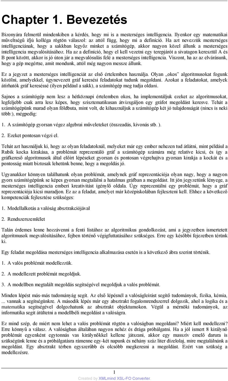 Ha azt nevezzük mesterséges intelligenciának, hogy a sakkban legyőz minket a számítógép, akkor nagyon közel állunk a mesterséges intelligencia megvalósításához.