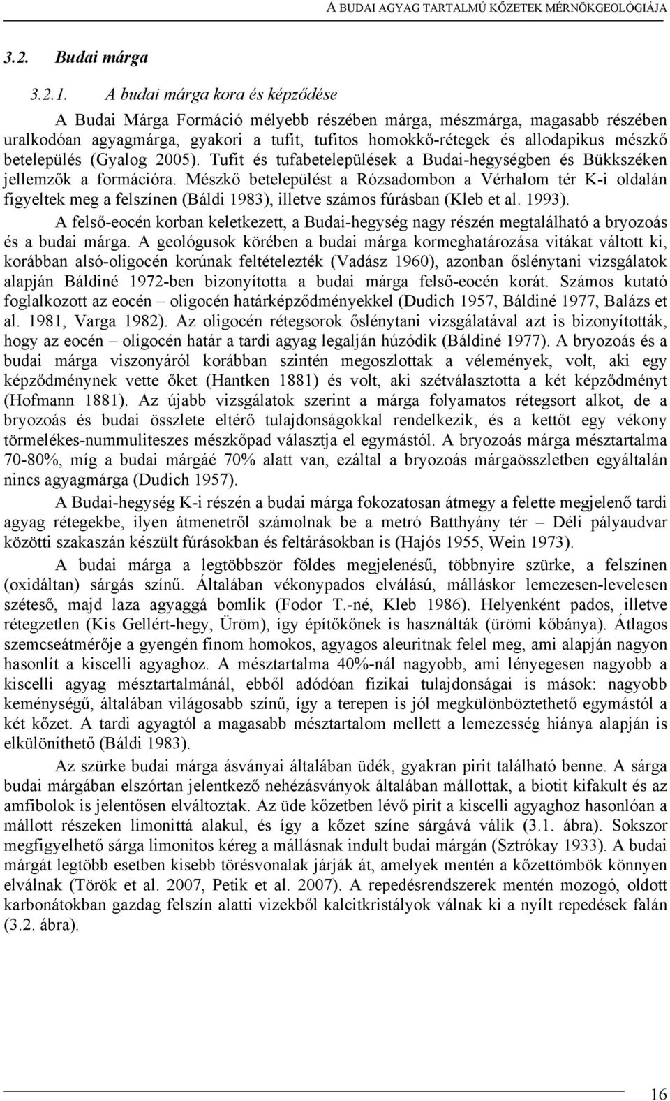 betelepülés (Gyalog 2005). Tufit és tufabetelepülések a Budai-hegységben és Bükkszéken jellemzők a formációra.