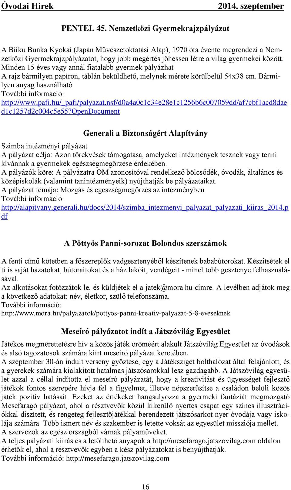 között. Minden 15 éves vagy annál fiatalabb gyermek pályázhat A rajz bármilyen papíron, táblán beküldhető, melynek mérete körülbelül 54x38 cm.