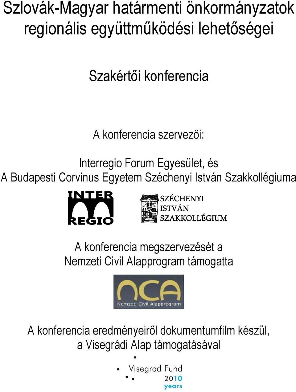 Egyetem Széchenyi István Szakkollégiuma A konferencia megszervezését a Nemzeti Civil